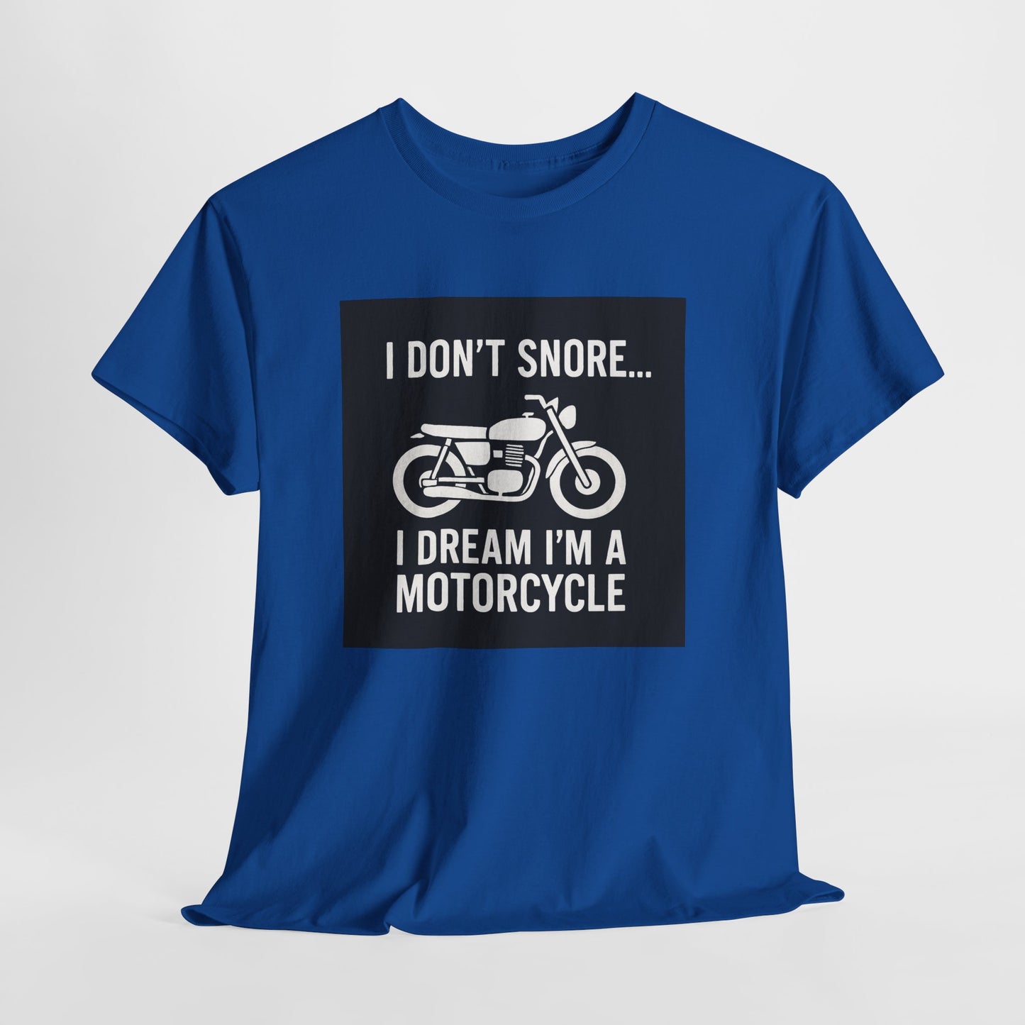 I Don’t Snore I Dream I’m A Motorcycle Tee — Funny Biker T-Shirt for Riders & Motorcycle Lovers