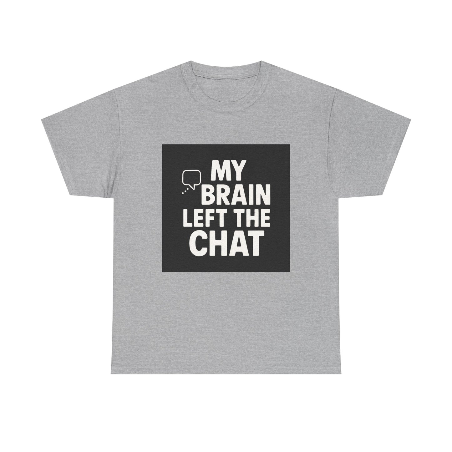 T‑Shirt — "My Brain Left The Chat" Funny Graphic Tee