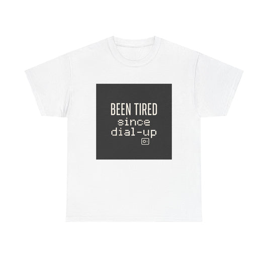 Been Tired Since Dial-Up Tee — Retro Internet Vintage Tech T-Shirt