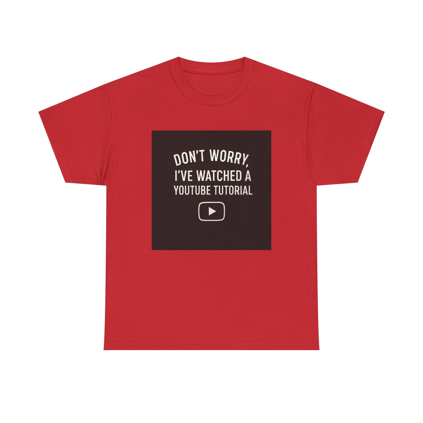 T-Shirt — "Don't Worry, I've Watched a YouTube Tutorial" Funny Tee for DIYers & Makers