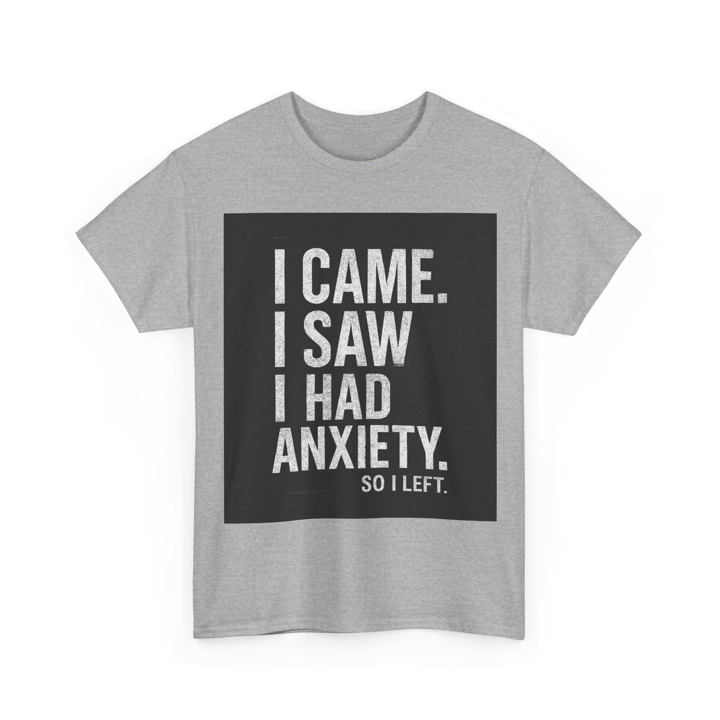 I Came, I Saw, I Had Anxiety Tee - Funny Mental Health Graphic T-Shirt