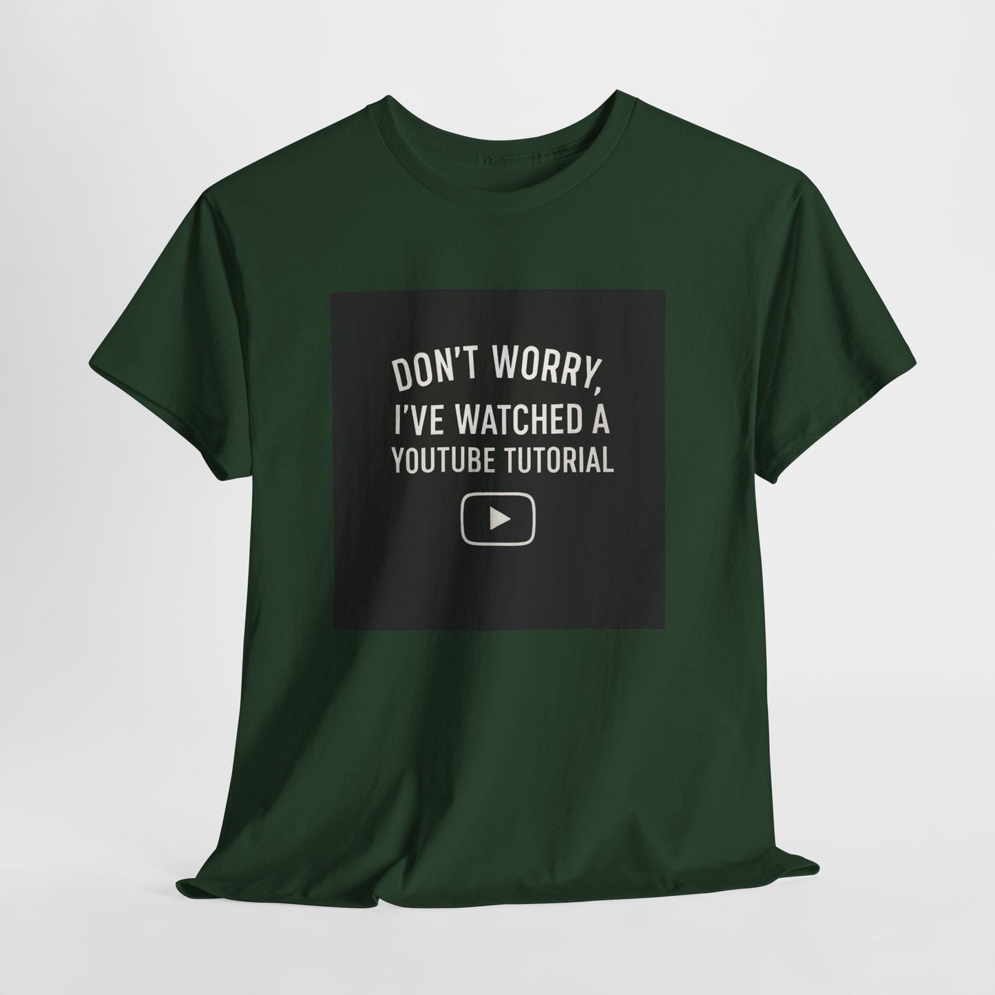 T-Shirt — "Don't Worry, I've Watched a YouTube Tutorial" Funny Tee for DIYers & Makers