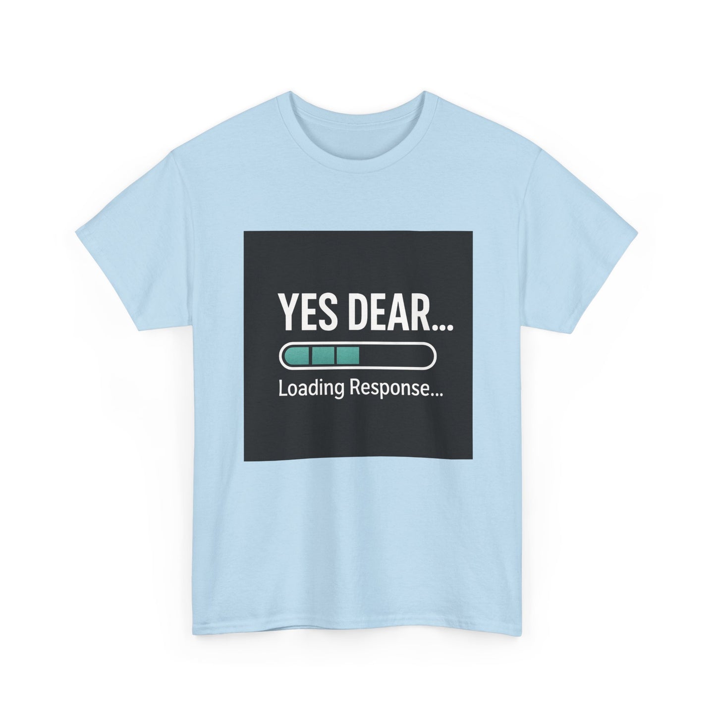 Yes Dear... Loading Response T‑Shirt — Funny Sarcastic Couple Tee