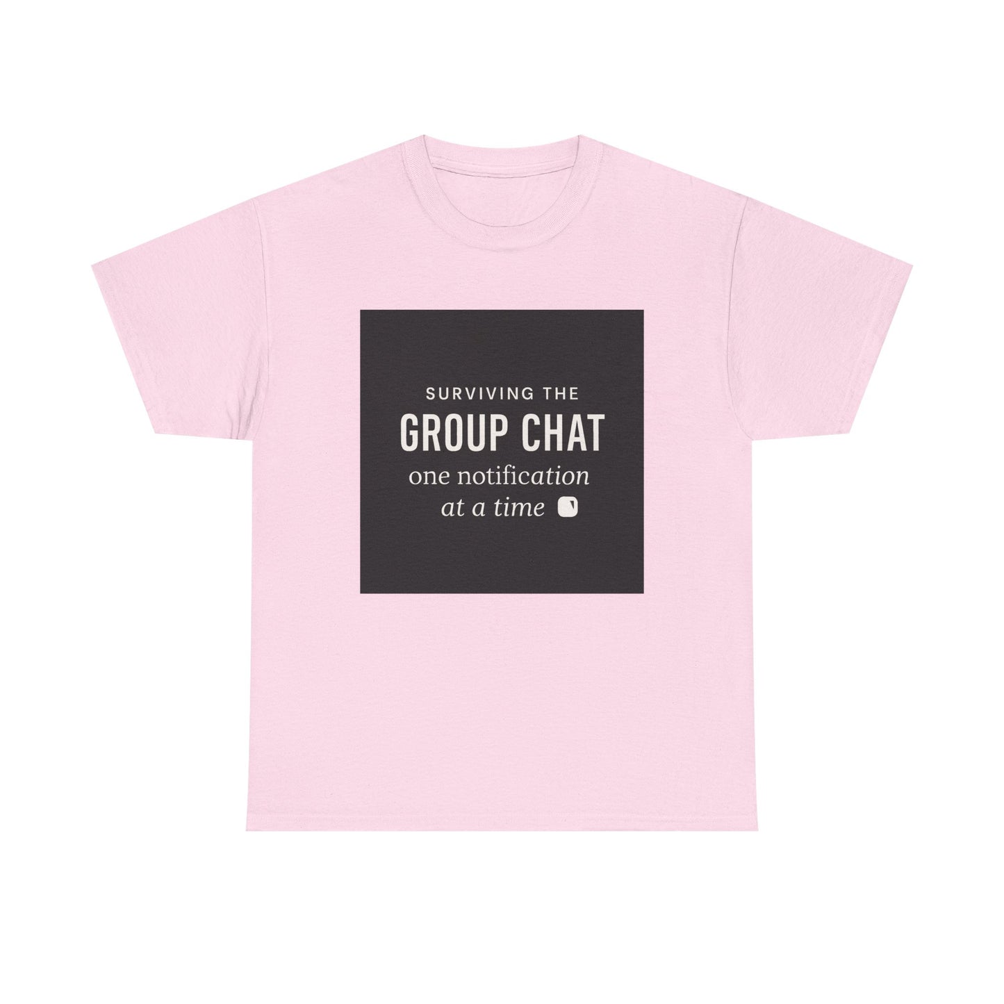 Group Chat Survival Tee — "Surviving the Group Chat one notification at a time"