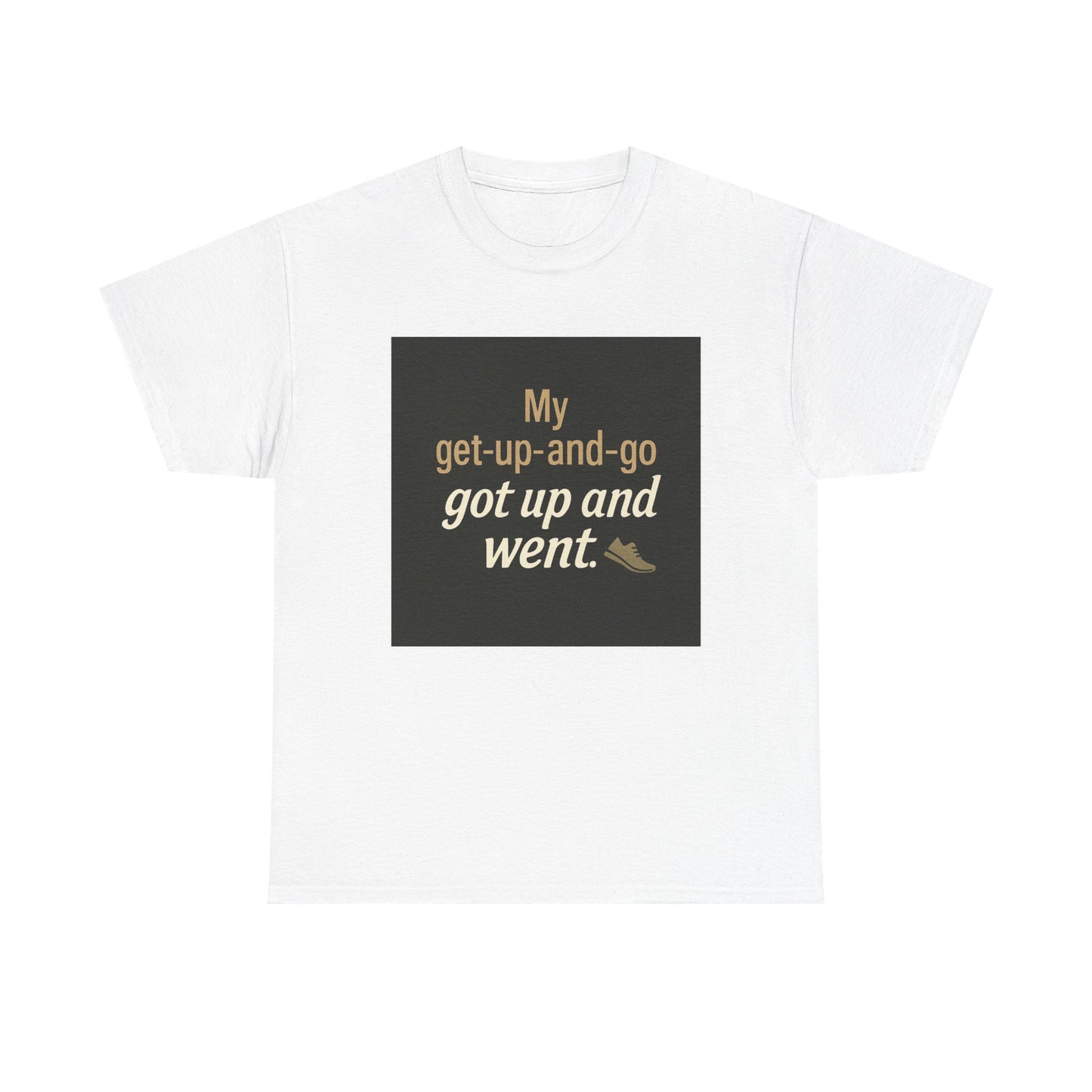 My get-up-and-go got up and went. T‑Shirt — Funny Lazy Motivation Graphic Tee