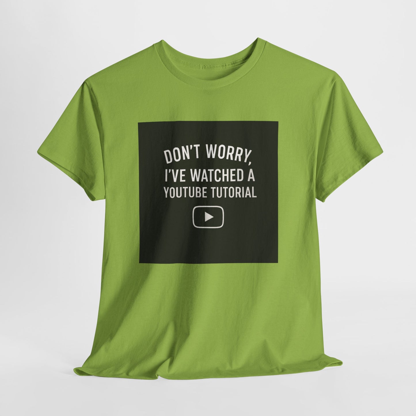 T-Shirt — "Don't Worry, I've Watched a YouTube Tutorial" Funny Tee for DIYers & Makers