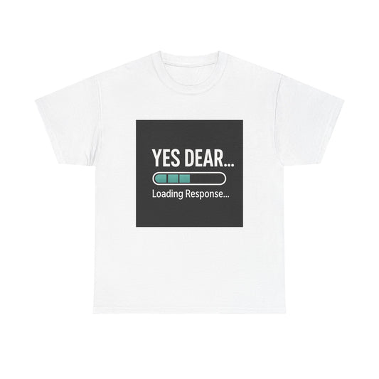 Yes Dear... Loading Response T‑Shirt — Funny Sarcastic Couple Tee