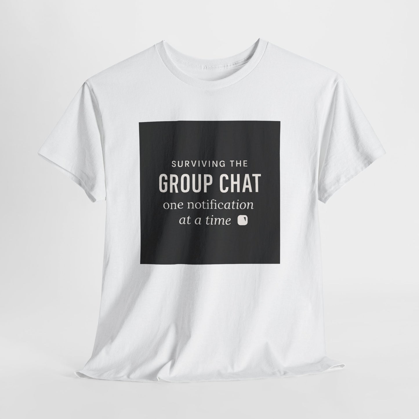 Group Chat Survival Tee — "Surviving the Group Chat one notification at a time"