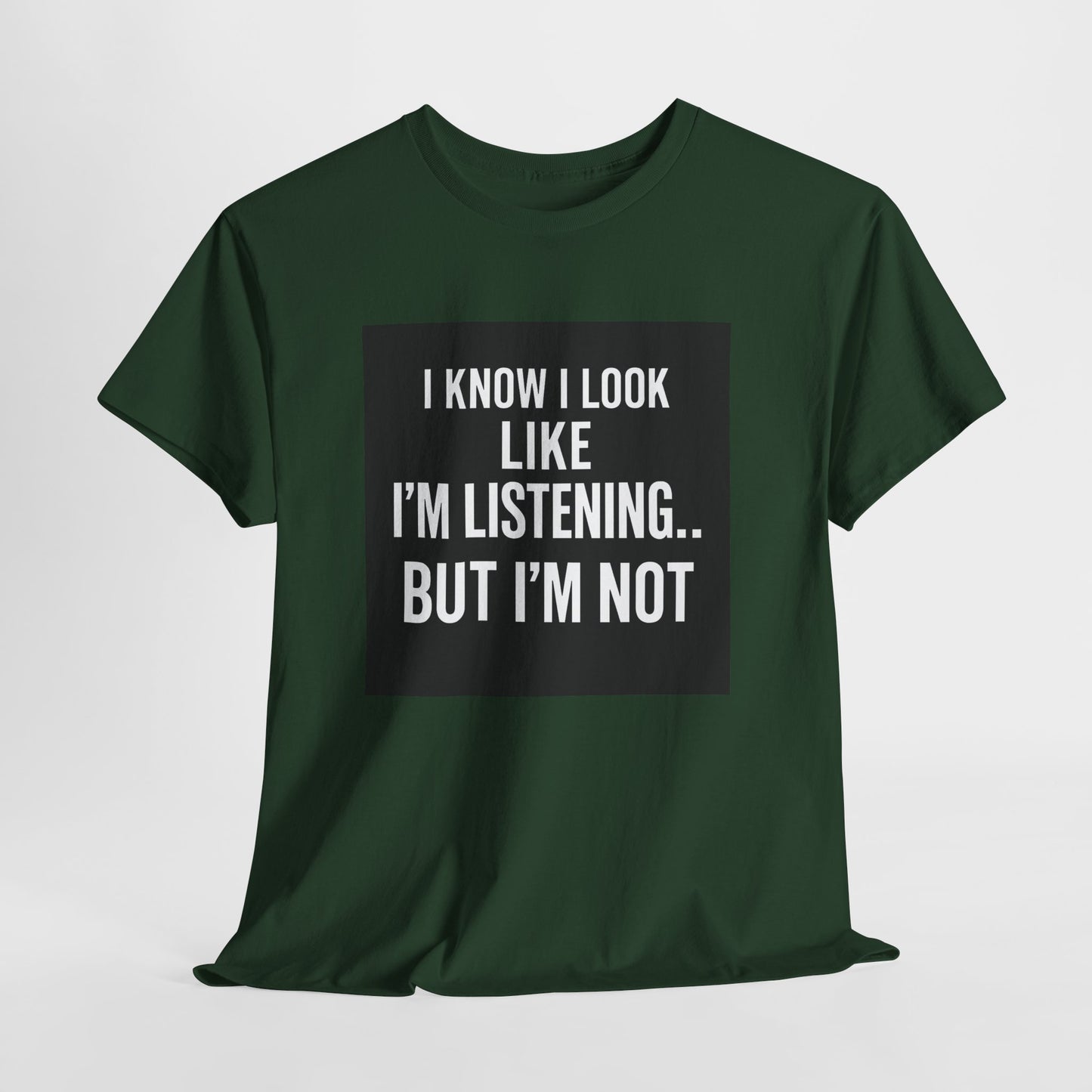 Funny Graphic Tee – "I Know I Look Like I'm Listening...But I'm Not" Shirt