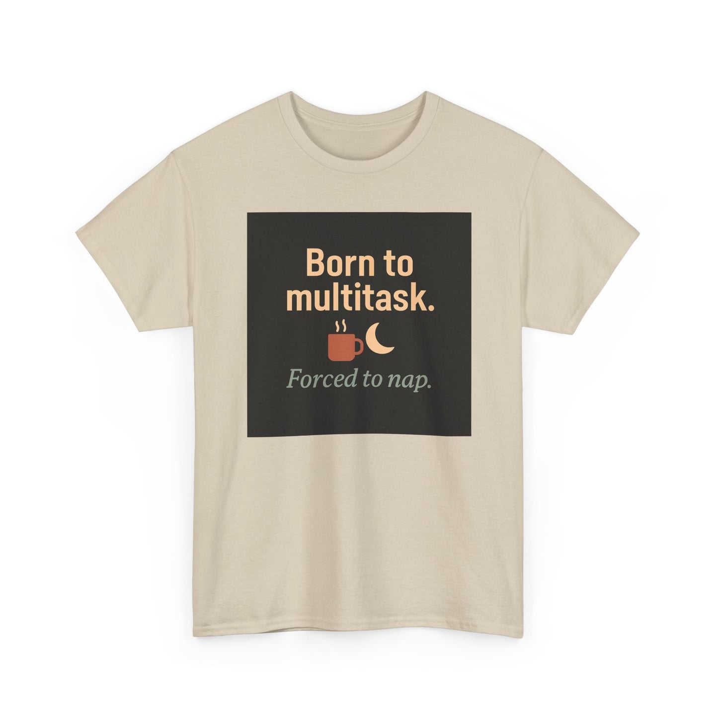 Born to Multitask Tee — "Born to multitask. Forced to nap." Funny Sleep & Coffee T‑Shirt