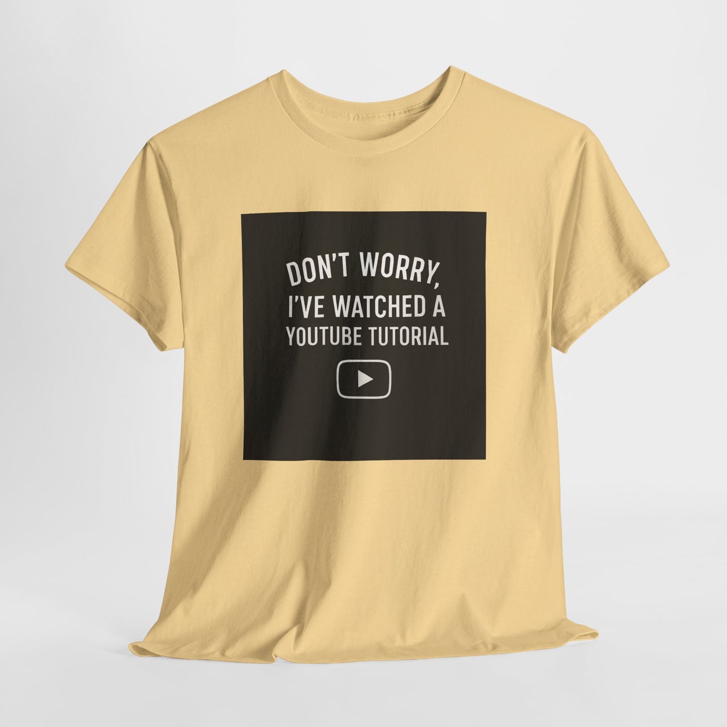 T-Shirt — "Don't Worry, I've Watched a YouTube Tutorial" Funny Tee for DIYers & Makers