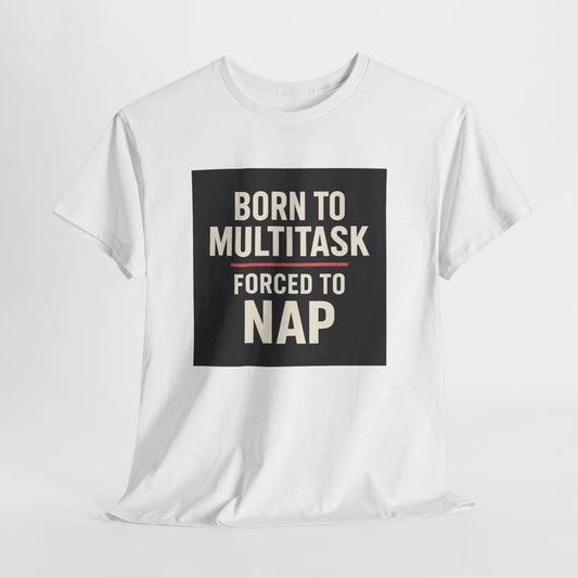 Born to Multitask Tee — "Born to multitask. Forced to nap." Funny Sleep & Coffee T‑Shirt