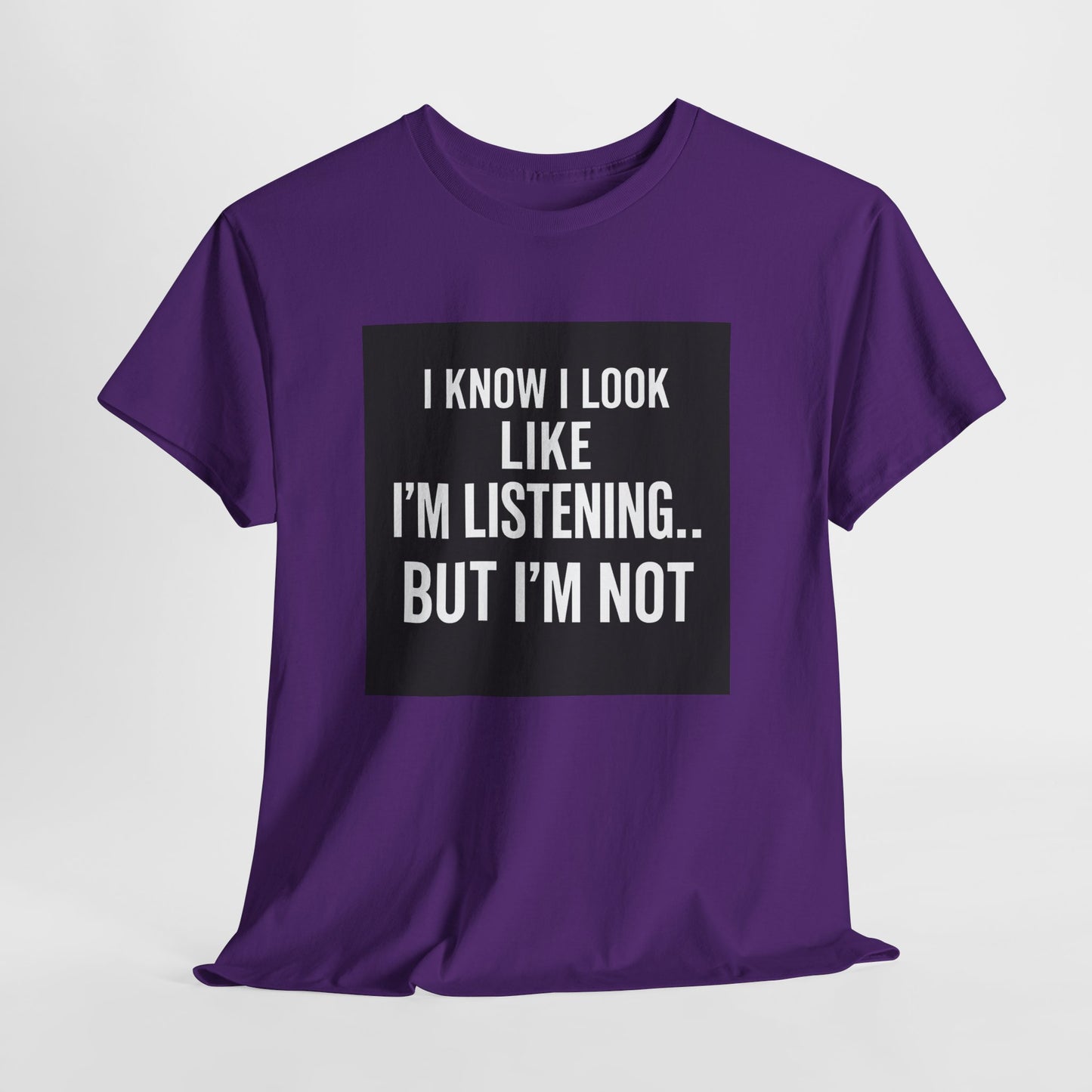 Funny Graphic Tee – "I Know I Look Like I'm Listening...But I'm Not" Shirt