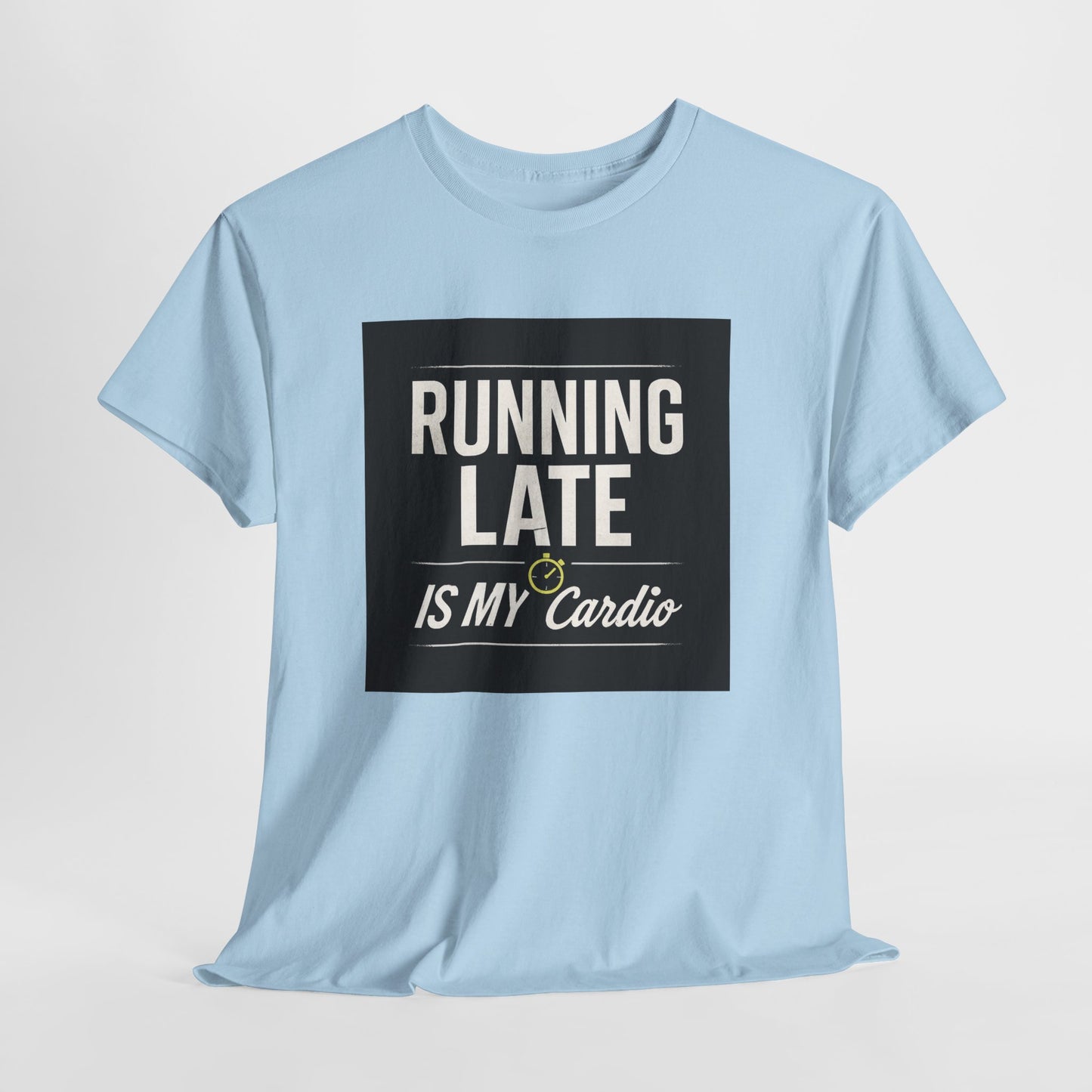 Running Late Is My Cardio Tee — Funny Casual Graphic T-Shirt