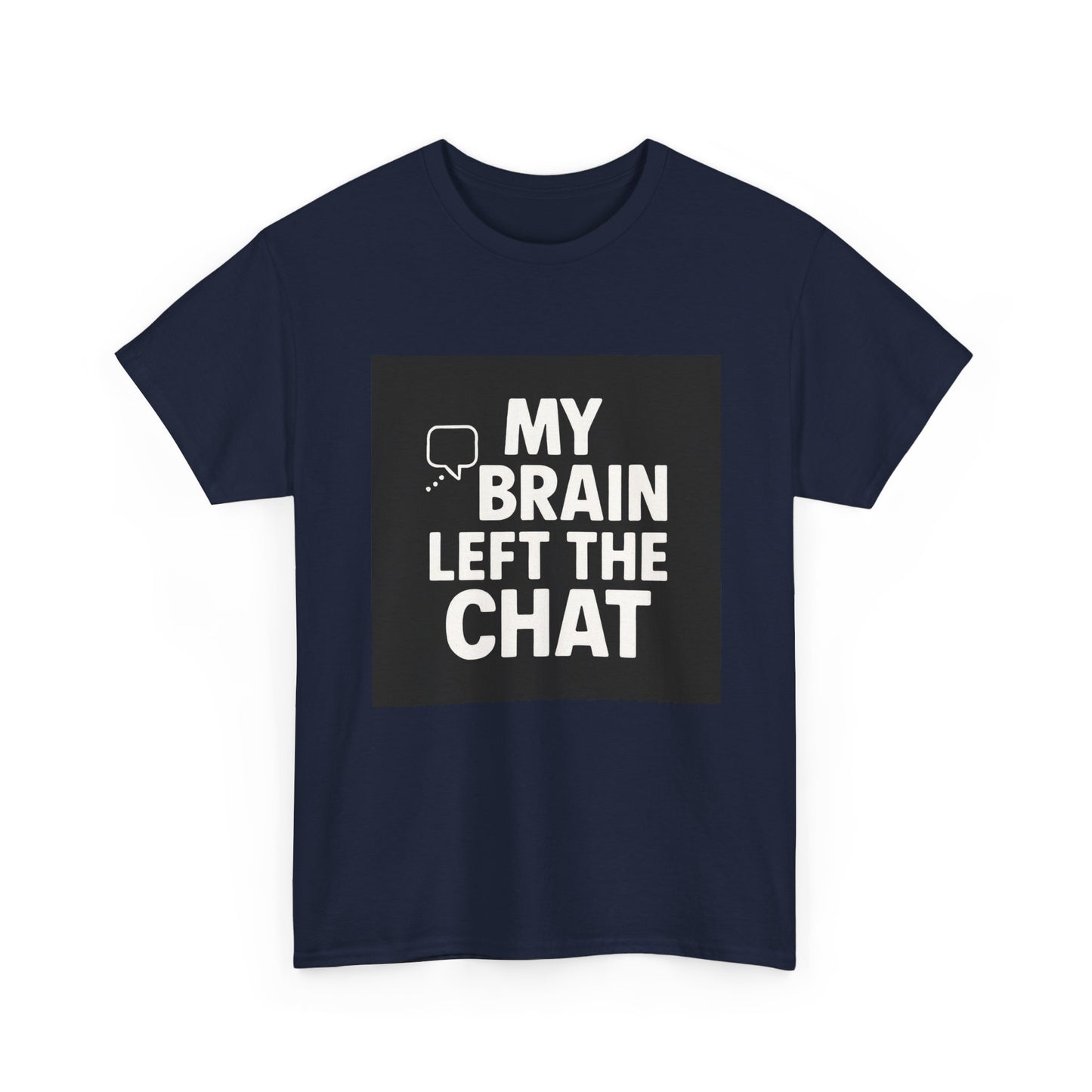 T‑Shirt — "My Brain Left The Chat" Funny Graphic Tee