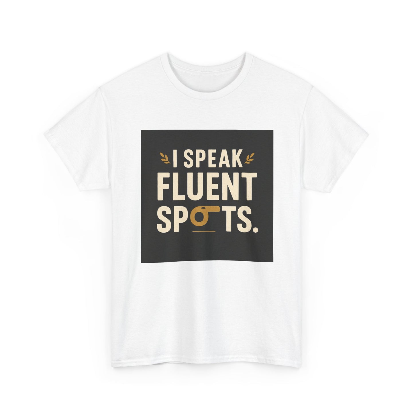 I Speak Fluent Spots T-Shirt — Funny Dog Lover Tee