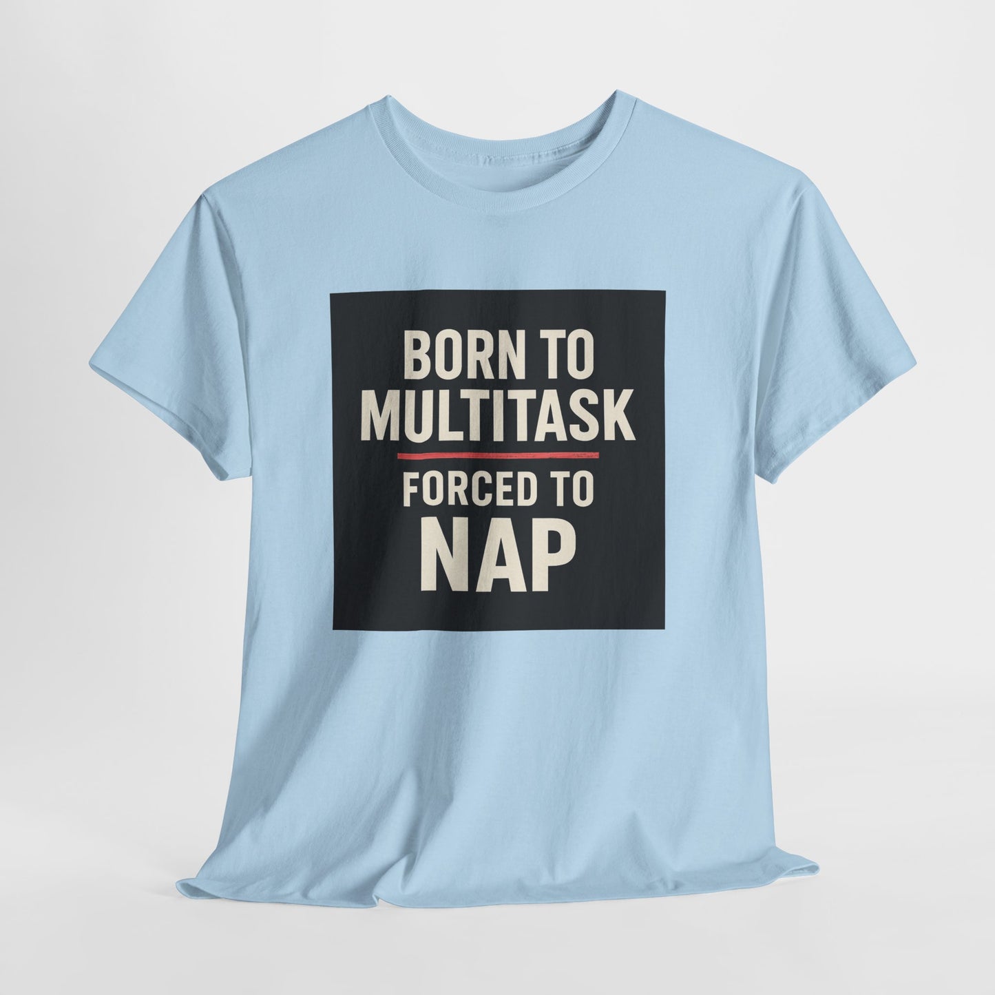Born to Multitask Tee — "Born to multitask. Forced to nap." Funny Sleep & Coffee T‑Shirt