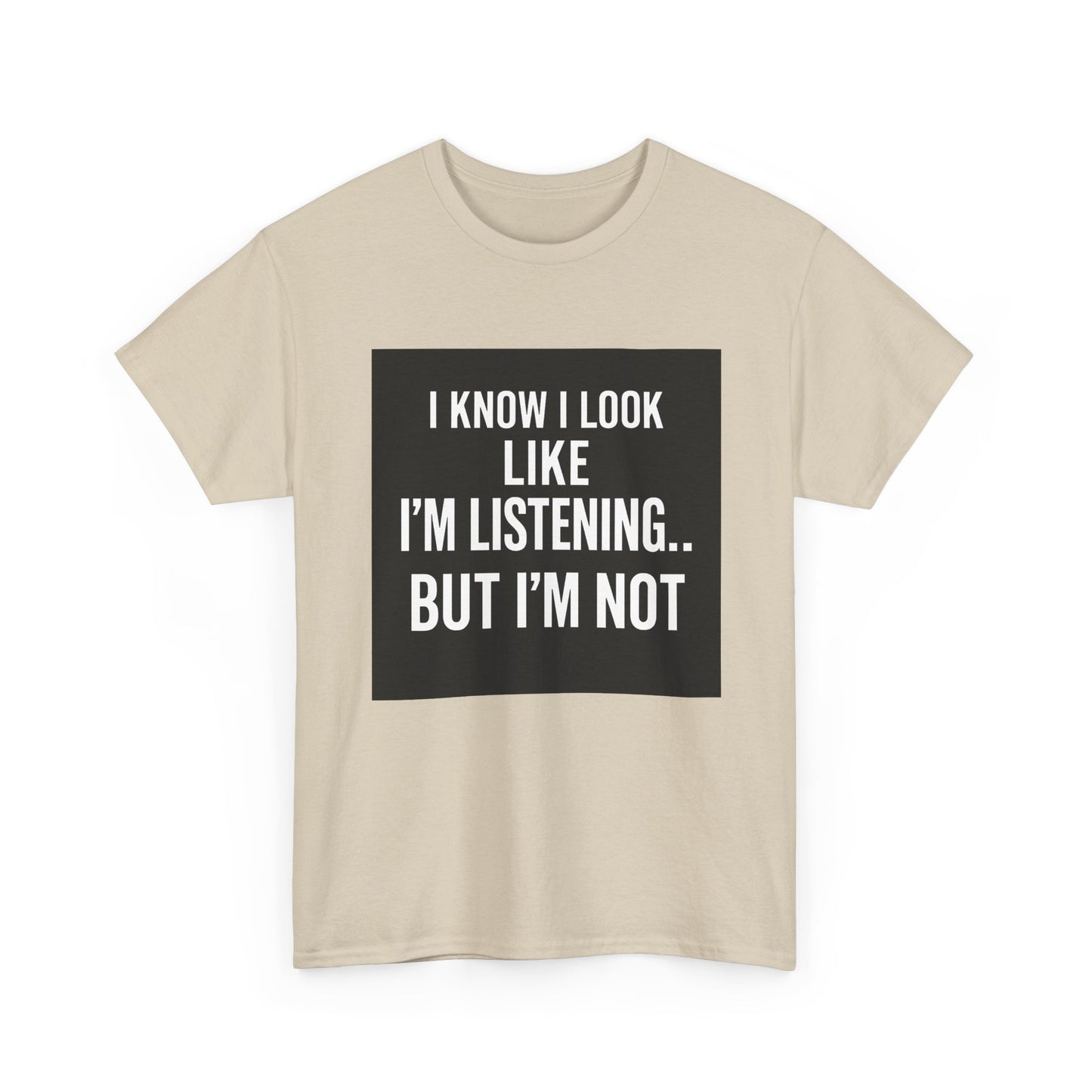 Funny Graphic Tee – "I Know I Look Like I'm Listening...But I'm Not" Shirt