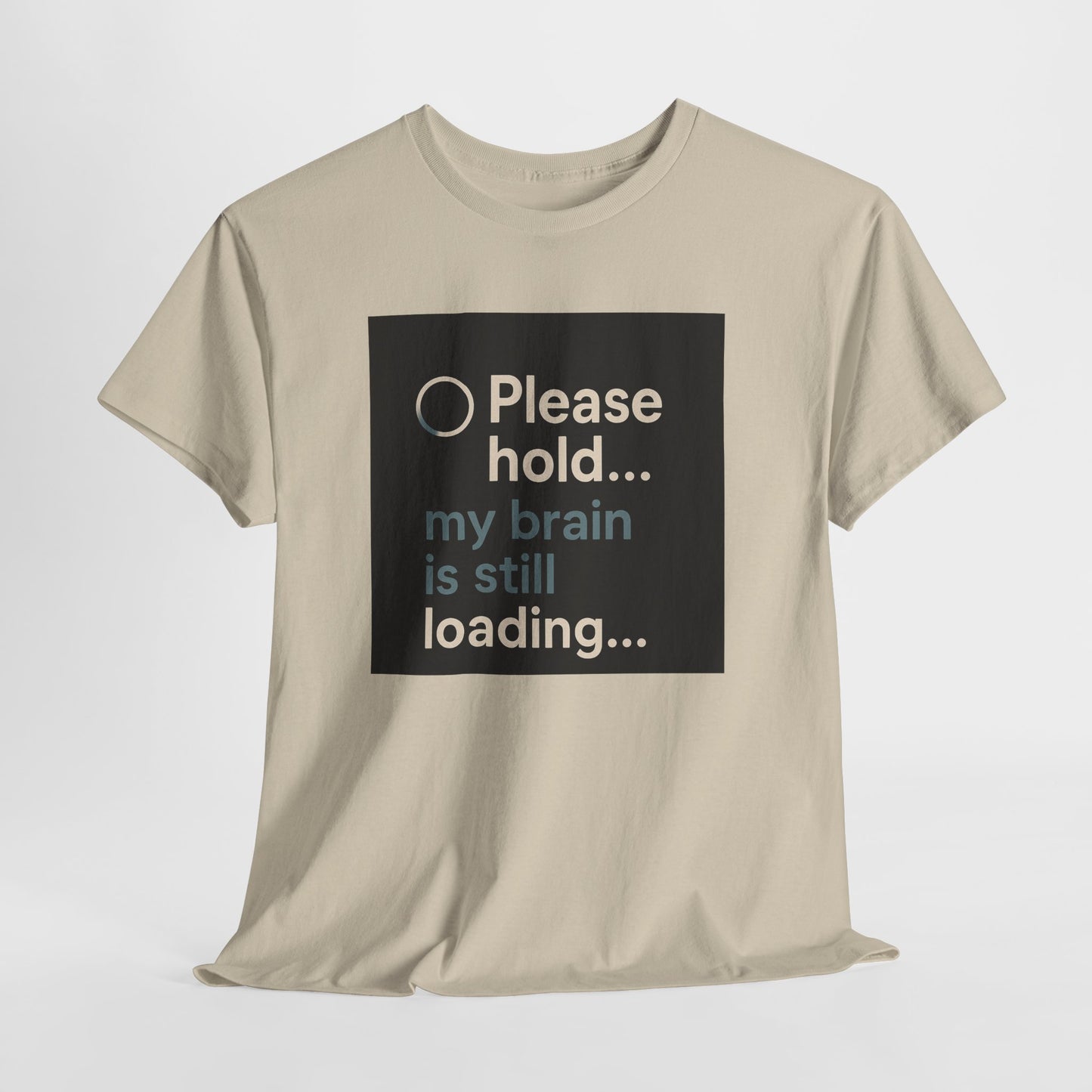 T-Shirt — "Please hold... my brain is still loading" Funny Tech Humor Tee