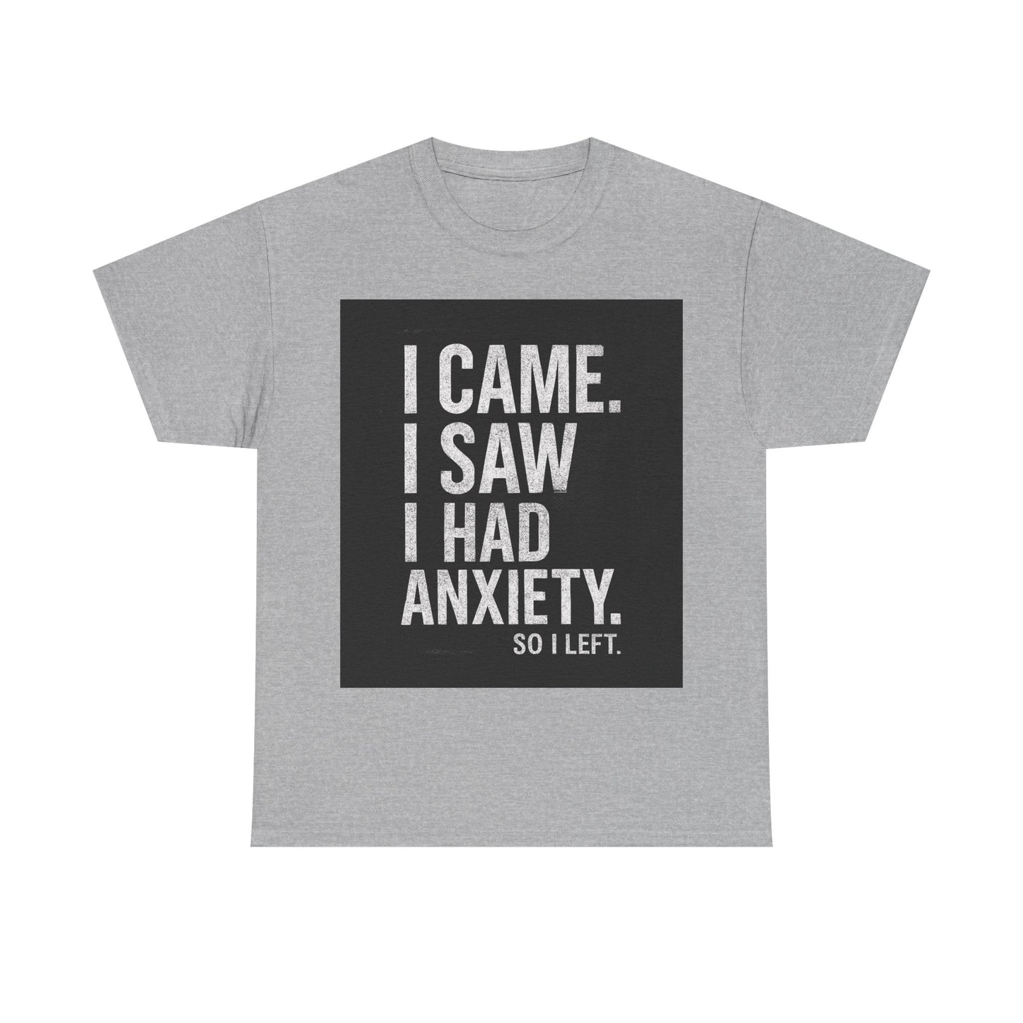 I Came, I Saw, I Had Anxiety Tee - Funny Mental Health Graphic T-Shirt