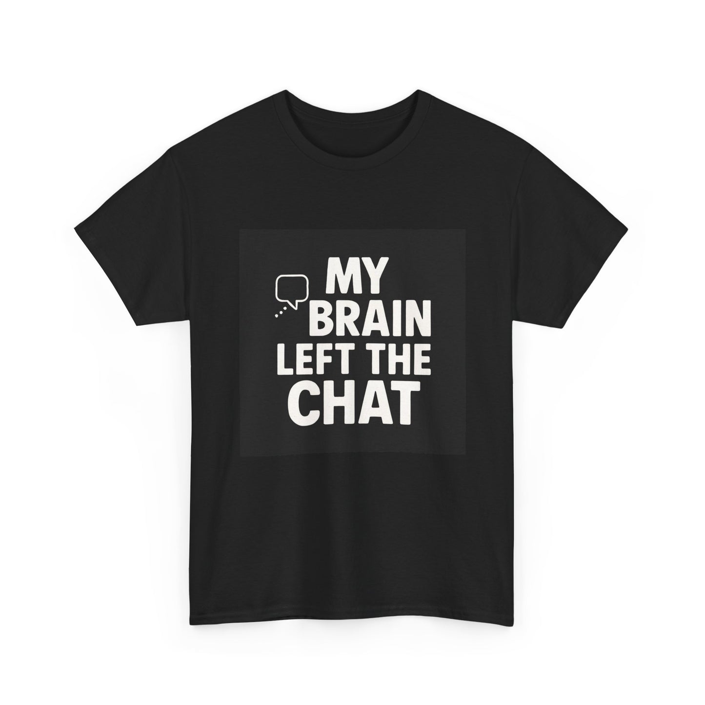 T‑Shirt — "My Brain Left The Chat" Funny Graphic Tee