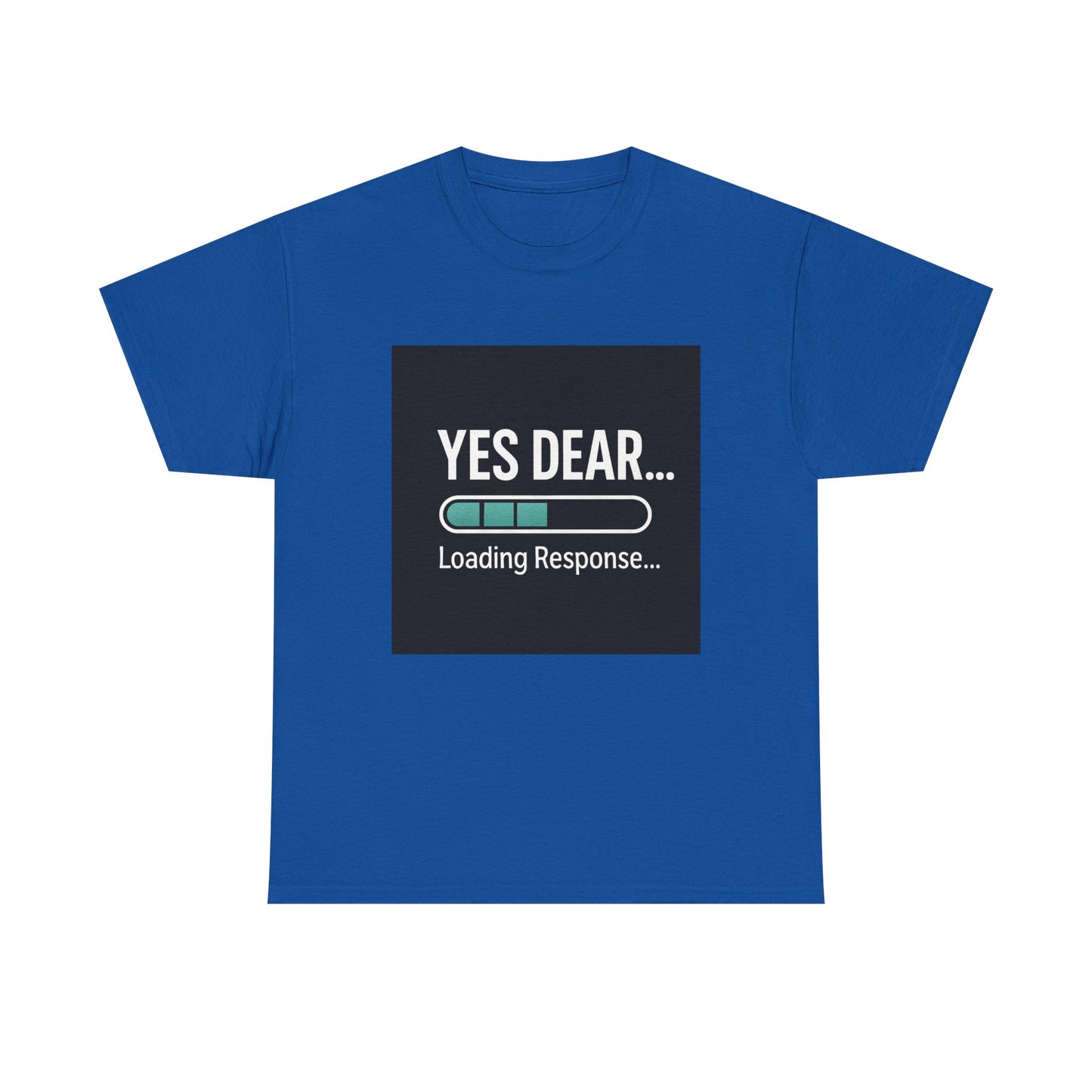 Yes Dear... Loading Response T‑Shirt — Funny Sarcastic Couple Tee