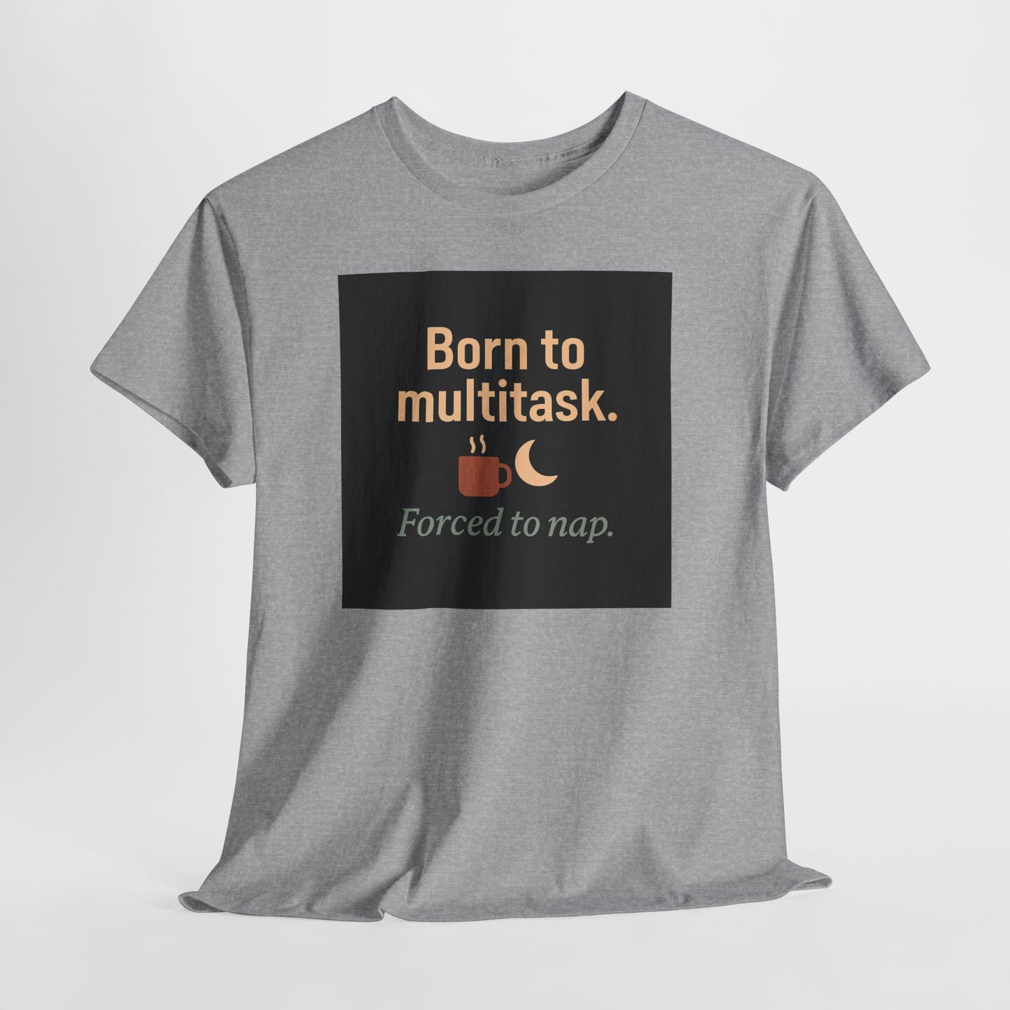 Born to Multitask Tee — "Born to multitask. Forced to nap." Funny Sleep & Coffee T‑Shirt