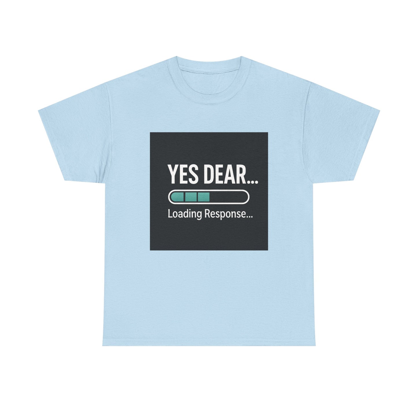 Yes Dear... Loading Response T‑Shirt — Funny Sarcastic Couple Tee