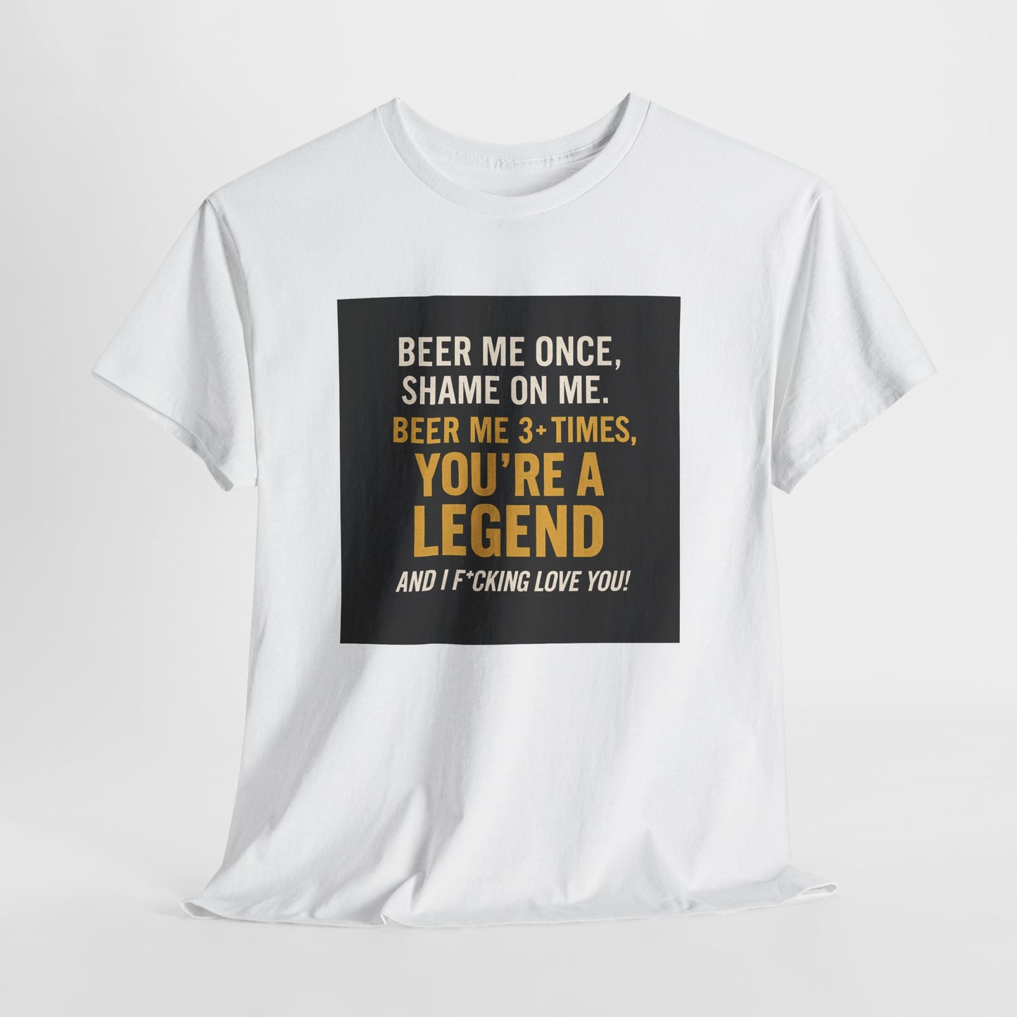 Beer Me Once Funny Tee — "You're A Legend" Beer Quote T-Shirt