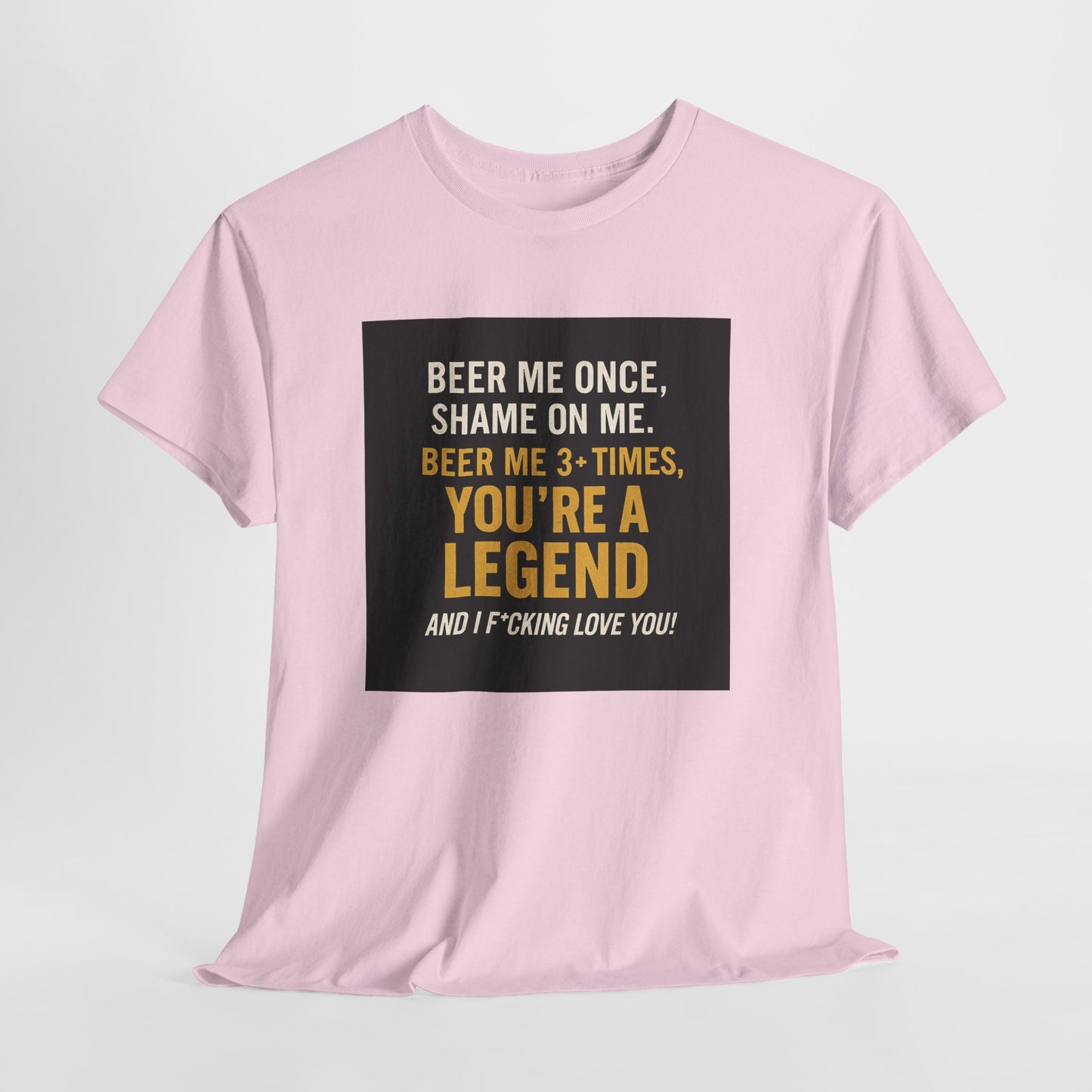 Beer Me Once Funny Tee — "You're A Legend" Beer Quote T-Shirt