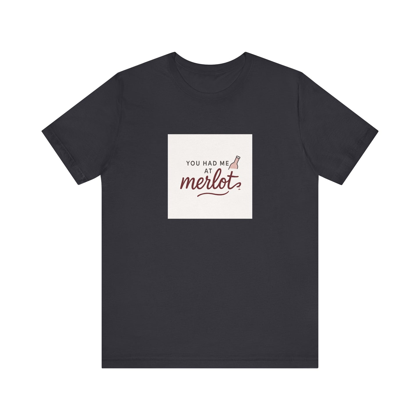 You Had Me at Merlot T‑Shirt