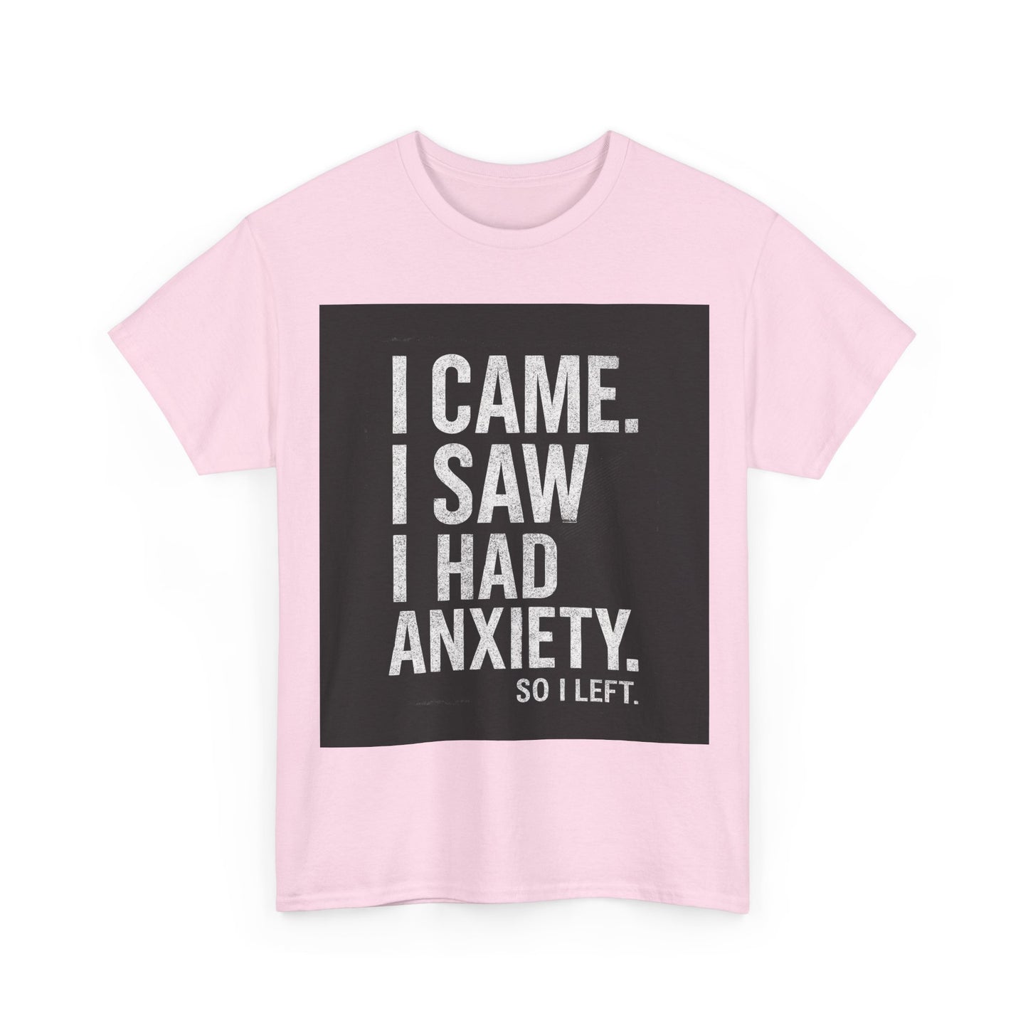 I Came, I Saw, I Had Anxiety Tee - Funny Mental Health Graphic T-Shirt