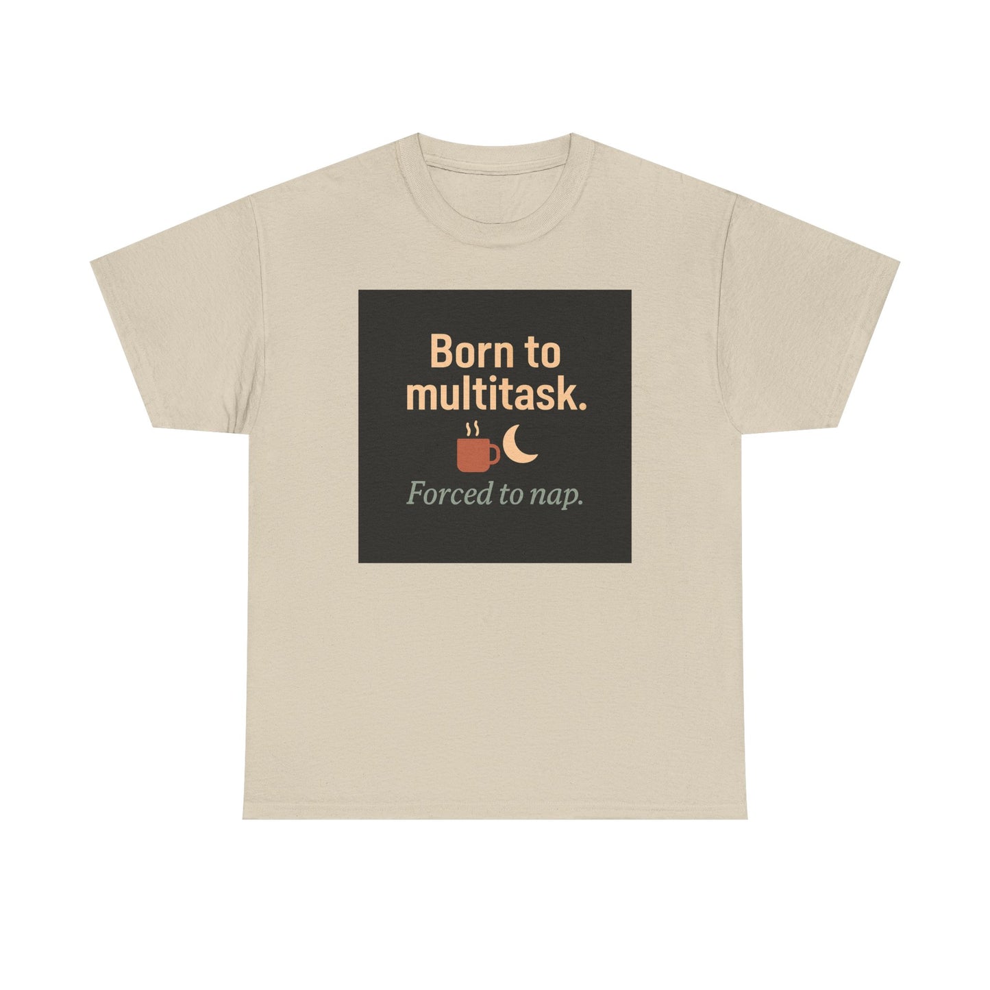 Born to Multitask Tee — "Born to multitask. Forced to nap." Funny Sleep & Coffee T‑Shirt