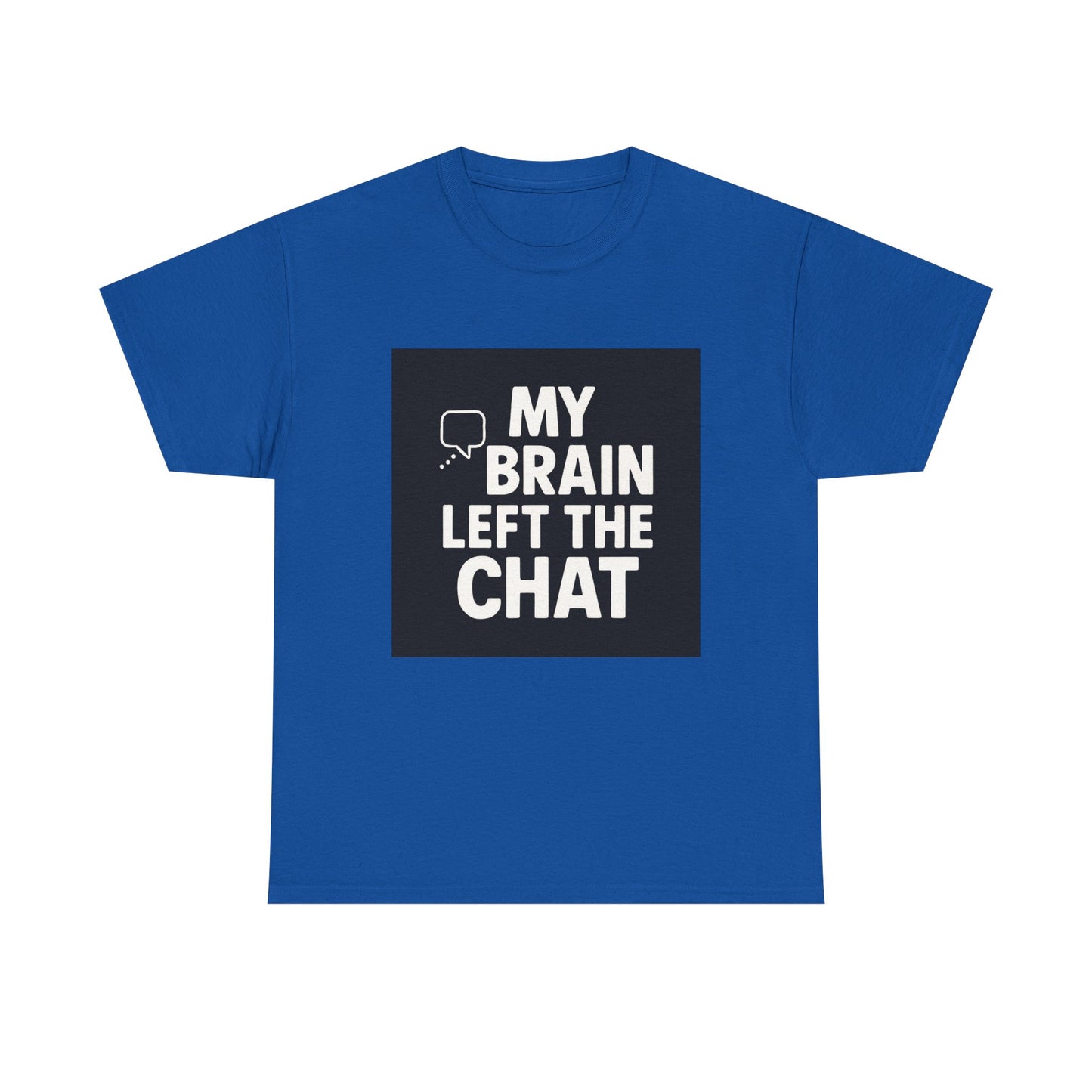 T‑Shirt — "My Brain Left The Chat" Funny Graphic Tee