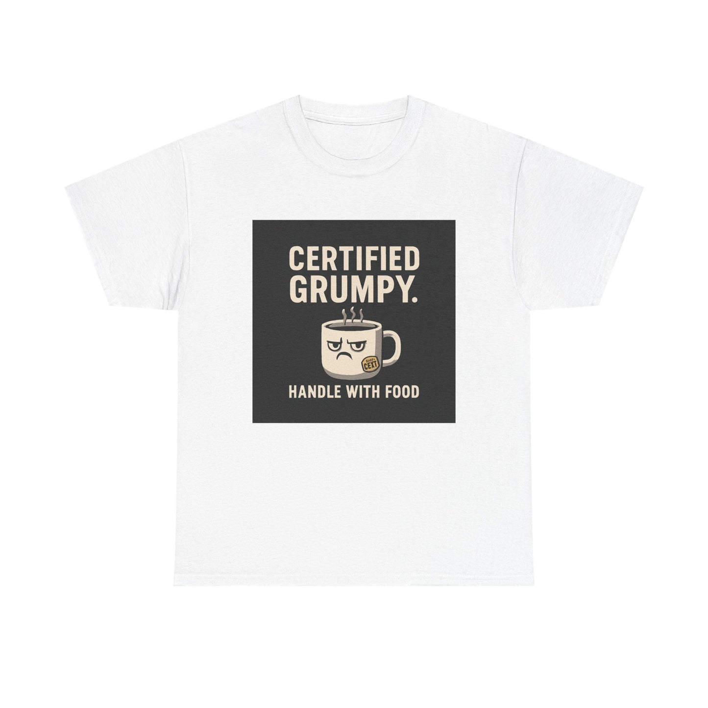 Certified Grumpy Tee - "Handle With Food" Funny Coffee Shirt