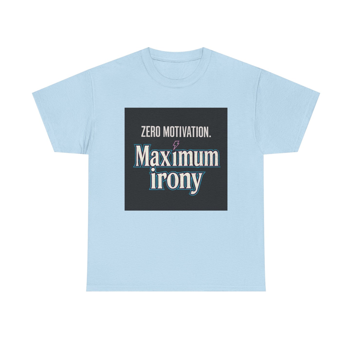 T-Shirt — "Zero Motivation. Maximum Irony" Graphic Tee