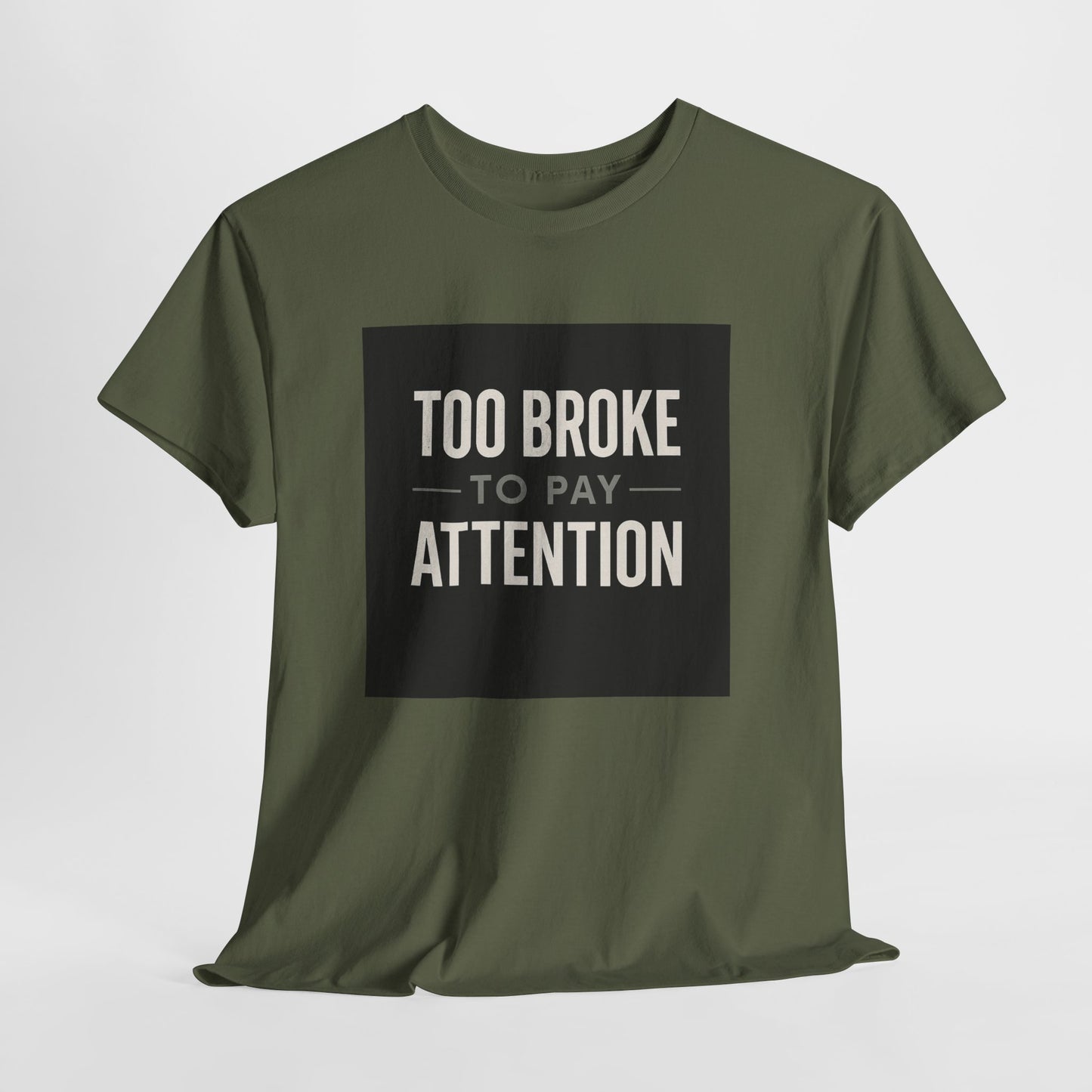 Too Broke To Pay Attention T-Shirt — Funny Sarcastic Graphic Tee