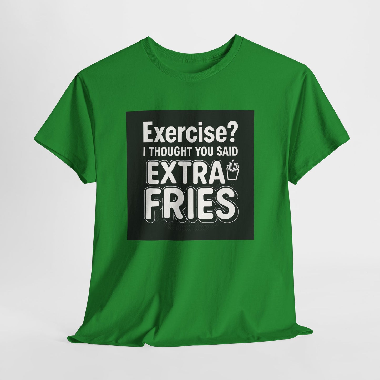 Funny Food Tee — “Exercise? I Thought You Said Extra Fries” Graphic T-Shirt