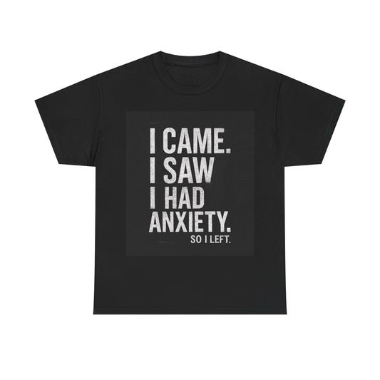 I Came, I Saw, I Had Anxiety Tee - Funny Mental Health Graphic T-Shirt