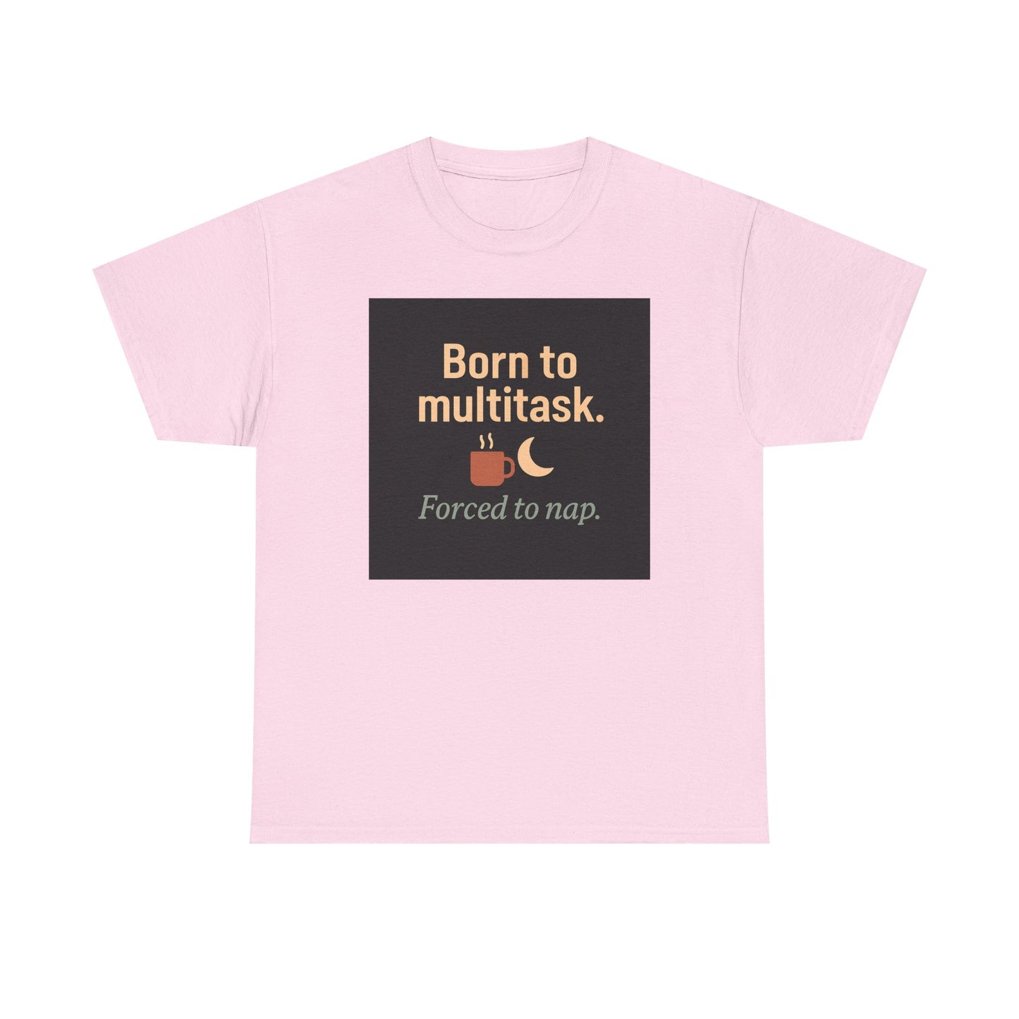 Born to Multitask Tee — "Born to multitask. Forced to nap." Funny Sleep & Coffee T‑Shirt