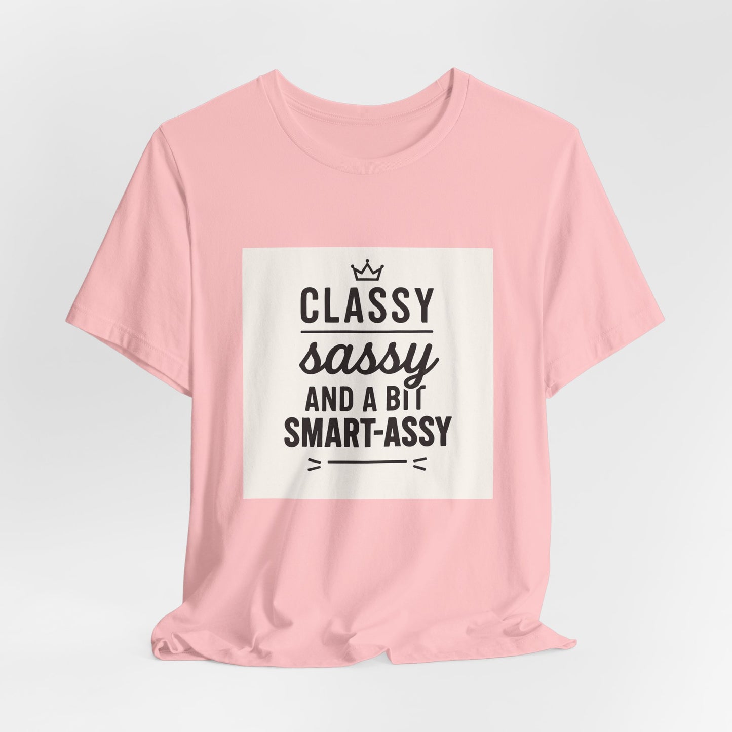 Classy Sassy And A Bit Smart-Assy Tee