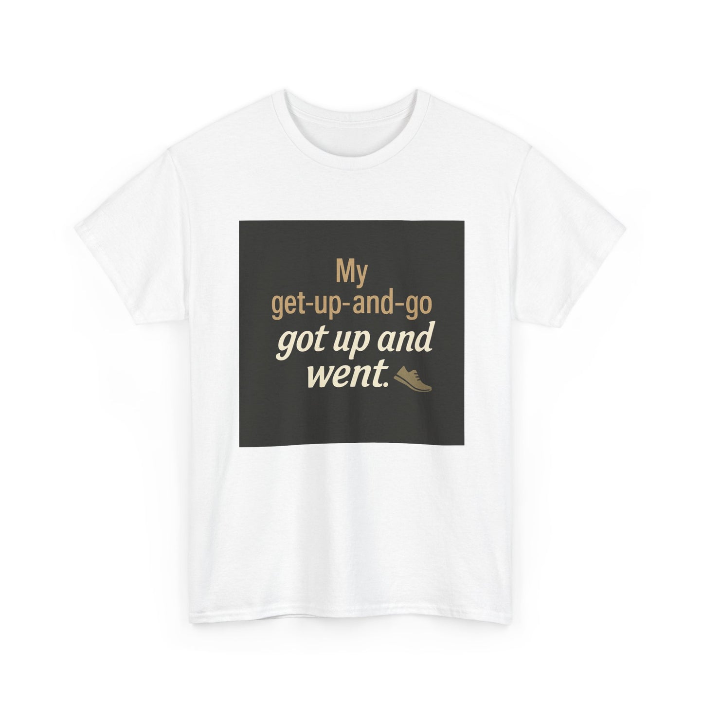 My get-up-and-go got up and went. T‑Shirt — Funny Lazy Motivation Graphic Tee