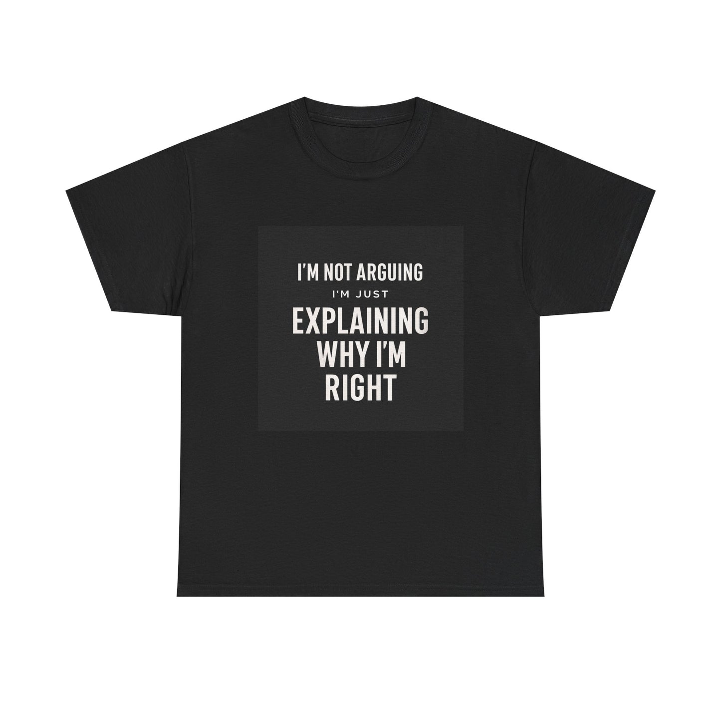 I'm Not Arguing Tee — "I'm Just Explaining Why I'm Right" Funny Graphic T‑Shirt