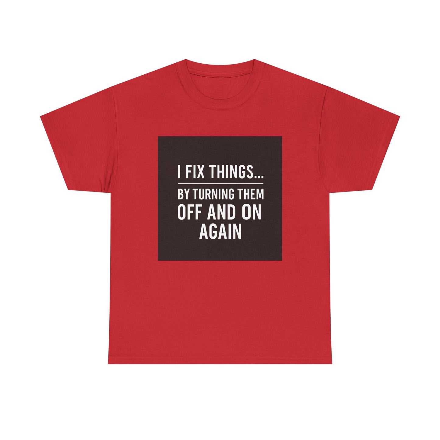 Tech Support Joke T-Shirt — "I Fix Things by Turning Them Off and On Again"