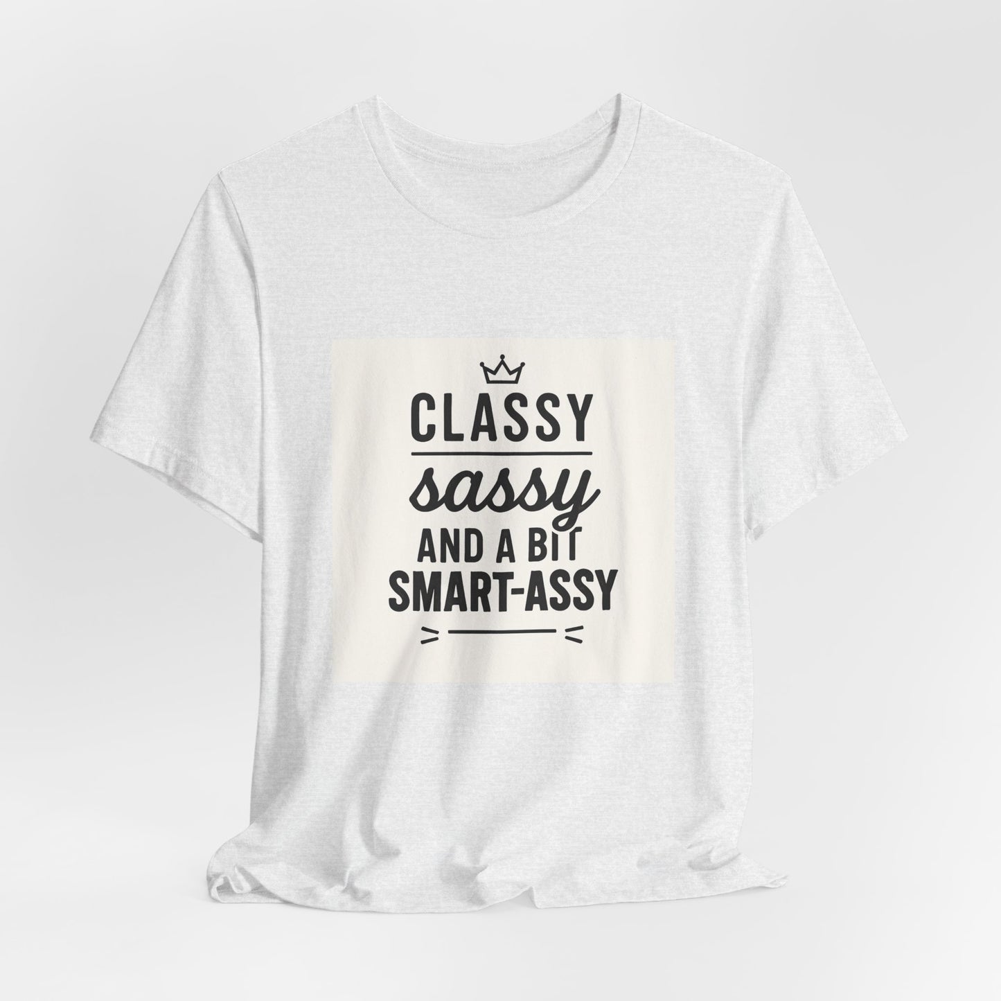 Classy Sassy And A Bit Smart-Assy Tee