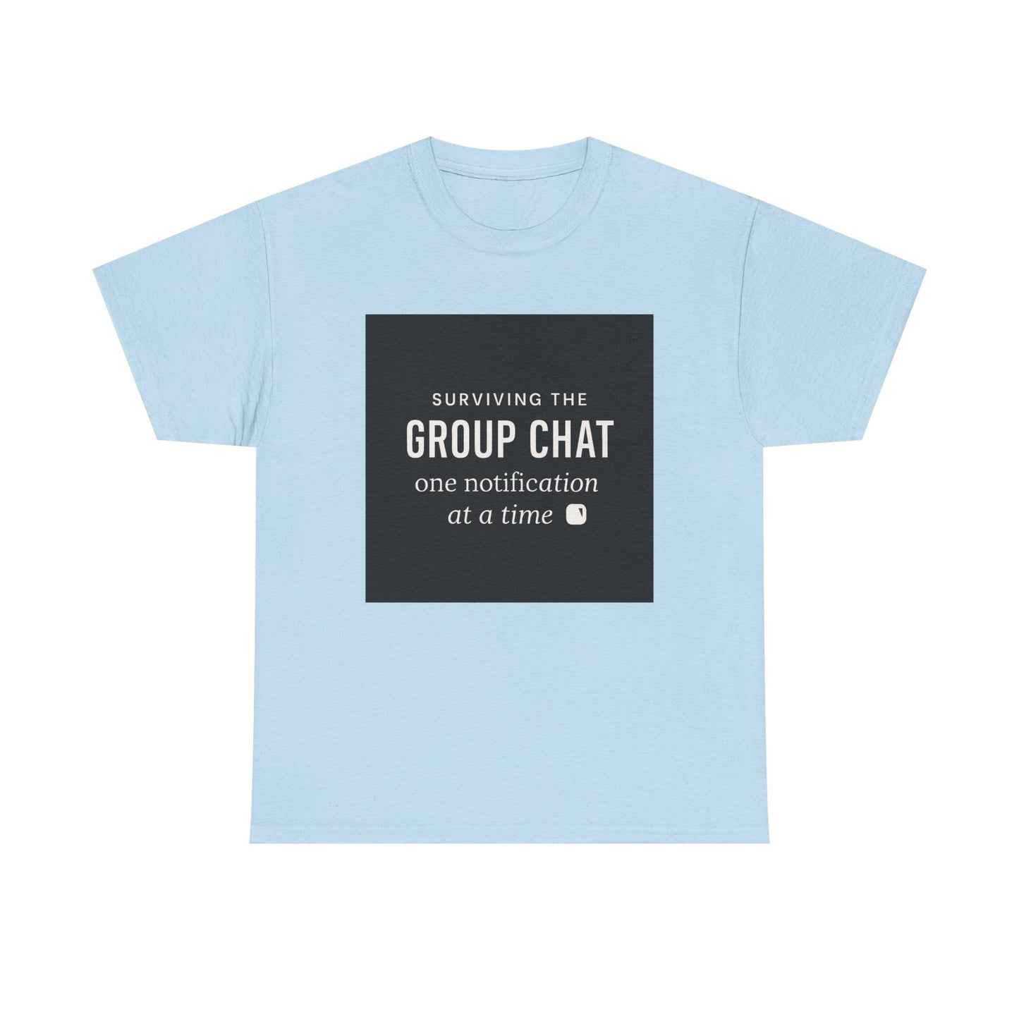 Group Chat Survival Tee — "Surviving the Group Chat one notification at a time"