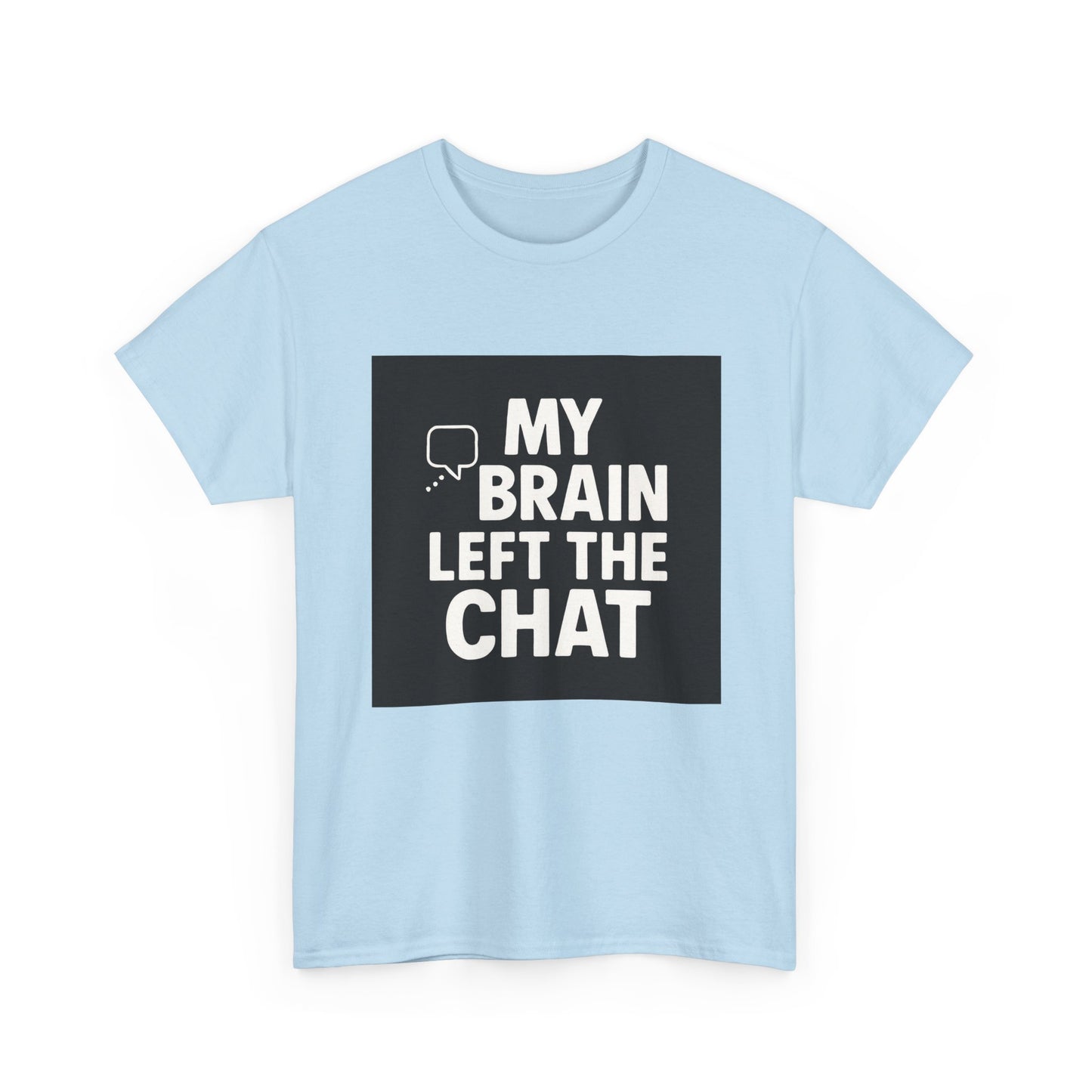 T‑Shirt — "My Brain Left The Chat" Funny Graphic Tee