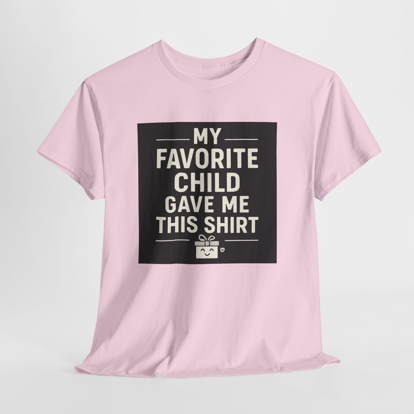 My Favorite Child Gave Me This Shirt T-Shirt