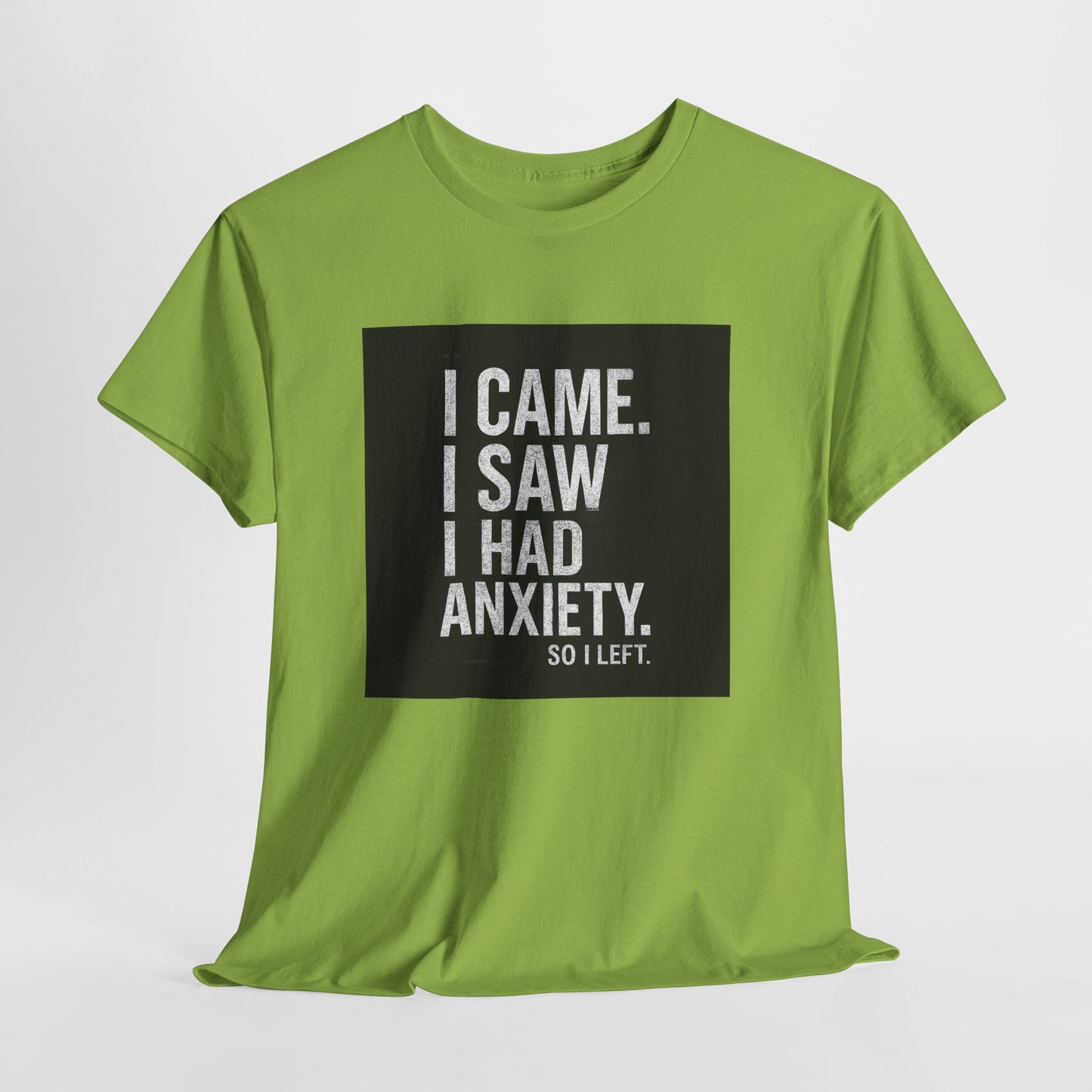I Came, I Saw, I Had Anxiety Tee - Funny Mental Health Graphic T-Shirt