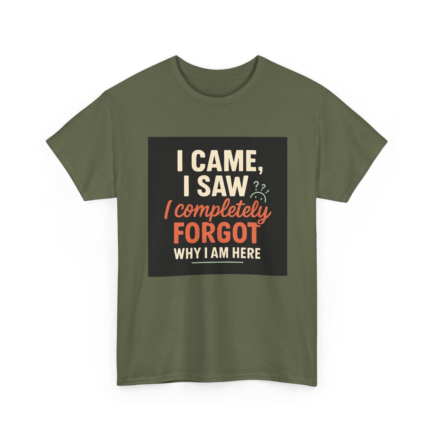Funny Graphic Tee — “I Came. I Saw. I Forgot Why I’m Here” Cotton T-Shirt